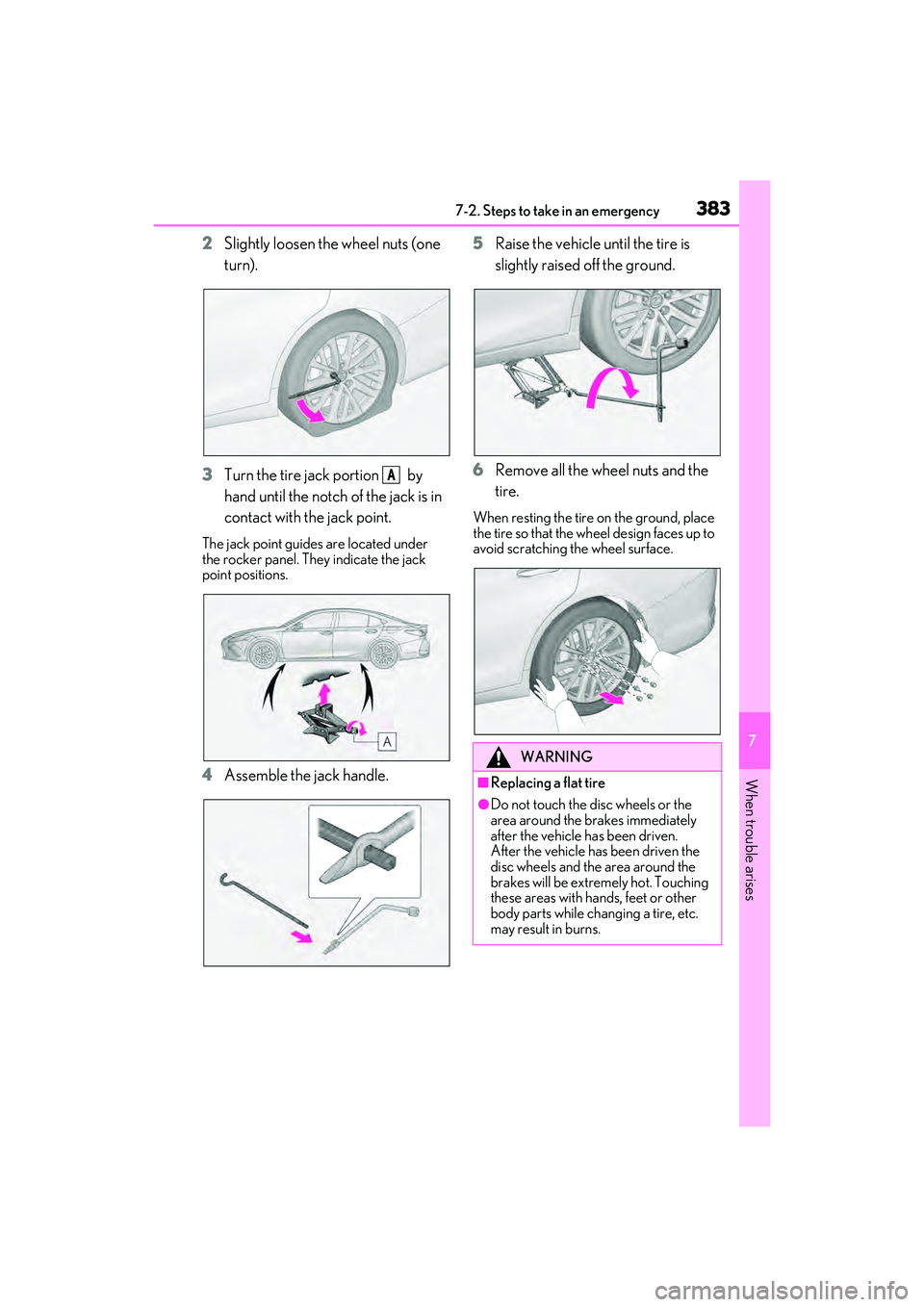LEXUS ES300h 2022 Owners Manual 3837-2. Steps to take in an emergency
7
When trouble arises
2Slightly loosen the wheel nuts (one
turn).
3 Turn the tire jack portion by
hand until the notch of the jack is in
contact with the jac LEXUS ES300h 2022 Owners Manual 3837-2. Steps to take in an emergency
7
When trouble arises
2Slightly loosen the wheel nuts (one
turn).
3 Turn the tire jack portion by
hand until the notch of the jack is in
contact with the jac