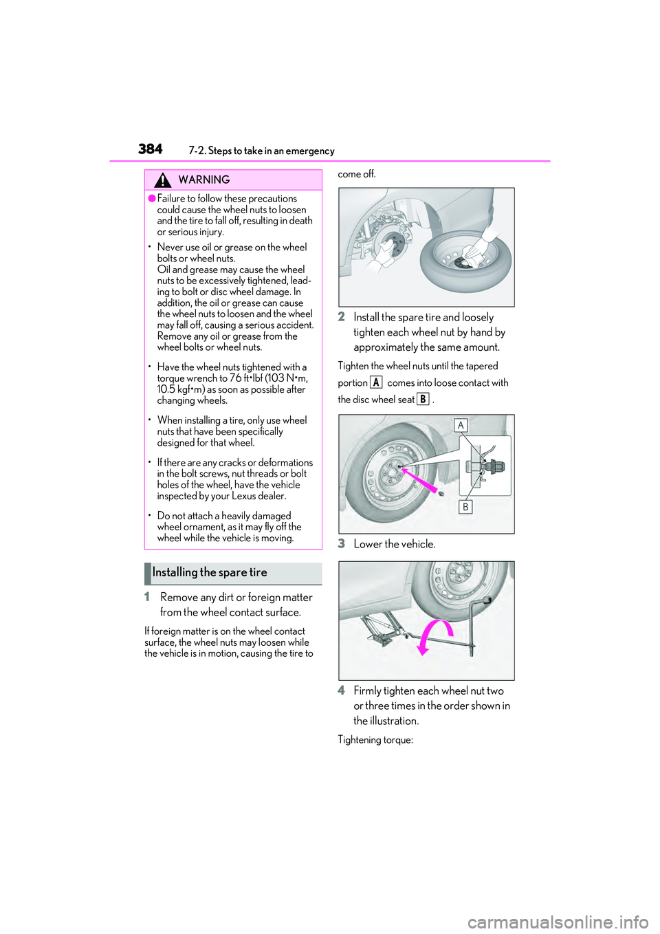 LEXUS ES300h 2022  Owners Manual 3847-2. Steps to take in an emergency
1Remove any dirt or foreign matter 
from the wheel contact surface.
If foreign matter is on the wheel contact 
surface, the wheel nuts may loosen while 
the vehic