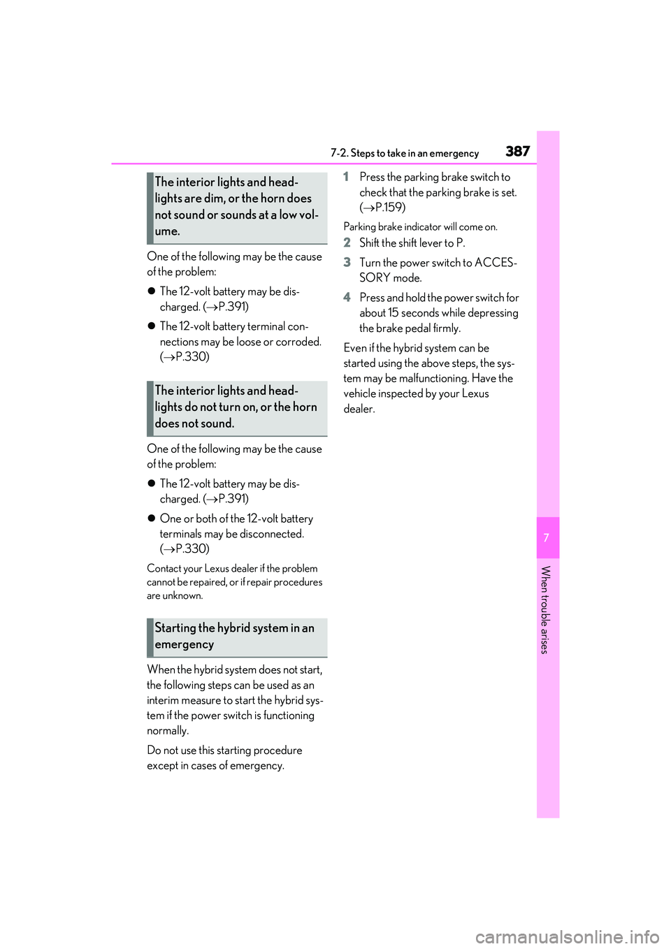 LEXUS ES300h 2022  Owners Manual 3877-2. Steps to take in an emergency
7
When trouble arises
One of the following may be the cause 
of the problem:
The 12-volt battery may be dis-
charged. ( P.391)
 The 12-volt battery termi