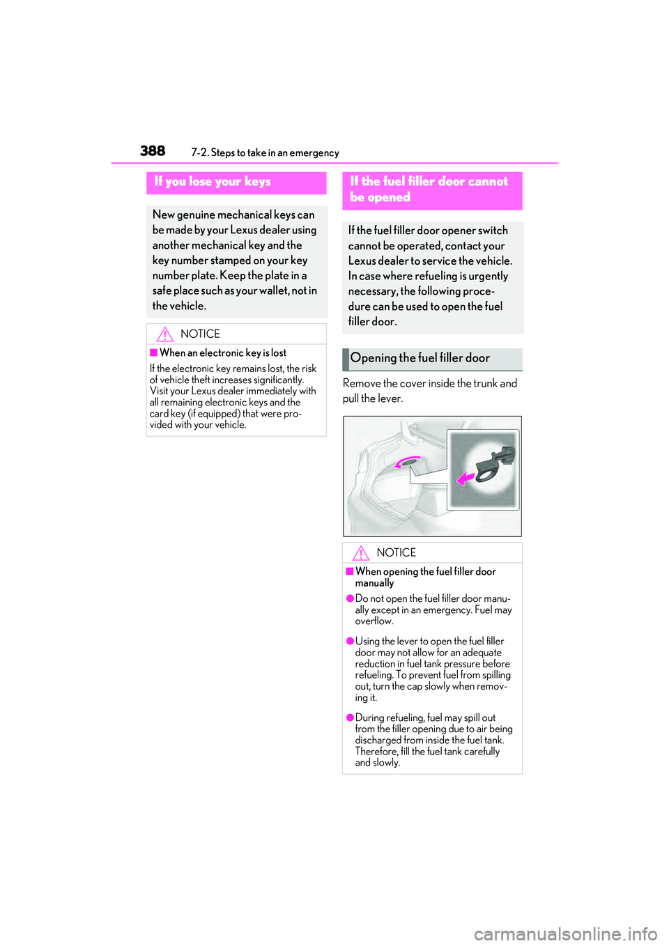 LEXUS ES300h 2022  Owners Manual 3887-2. Steps to take in an emergency
Remove the cover inside the trunk and 
pull the lever.
If you lose your keys
New genuine mechanical keys can 
be made by your Lexus dealer using 
another mechanic