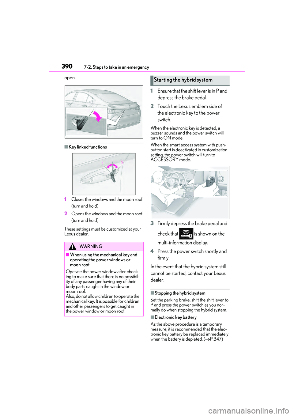 LEXUS ES300h 2022  Owners Manual 3907-2. Steps to take in an emergency
open.
�QKey linked functions
1 Closes the windows and the moon roof 
(turn and hold)
2 Opens the windows and the moon roof 
(turn and hold)
These settings must be