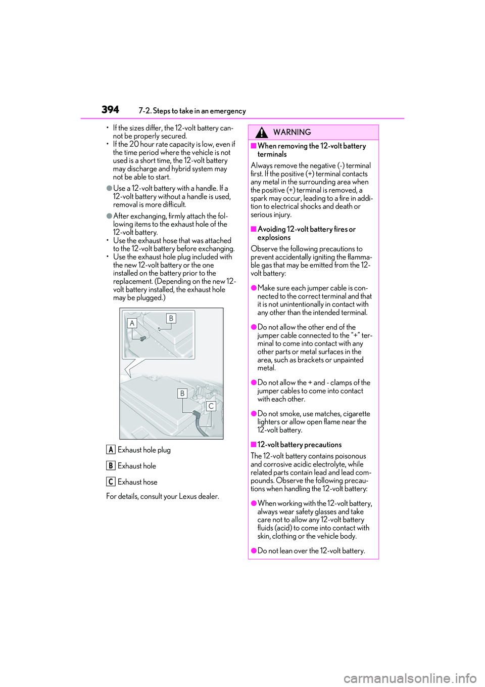 LEXUS ES300h 2022  Owners Manual 3947-2. Steps to take in an emergency
• If the sizes differ, the 12-volt battery can-not be properly secured.
• If the 20 hour rate capacity is low, even if 
the time period where the vehicle is n