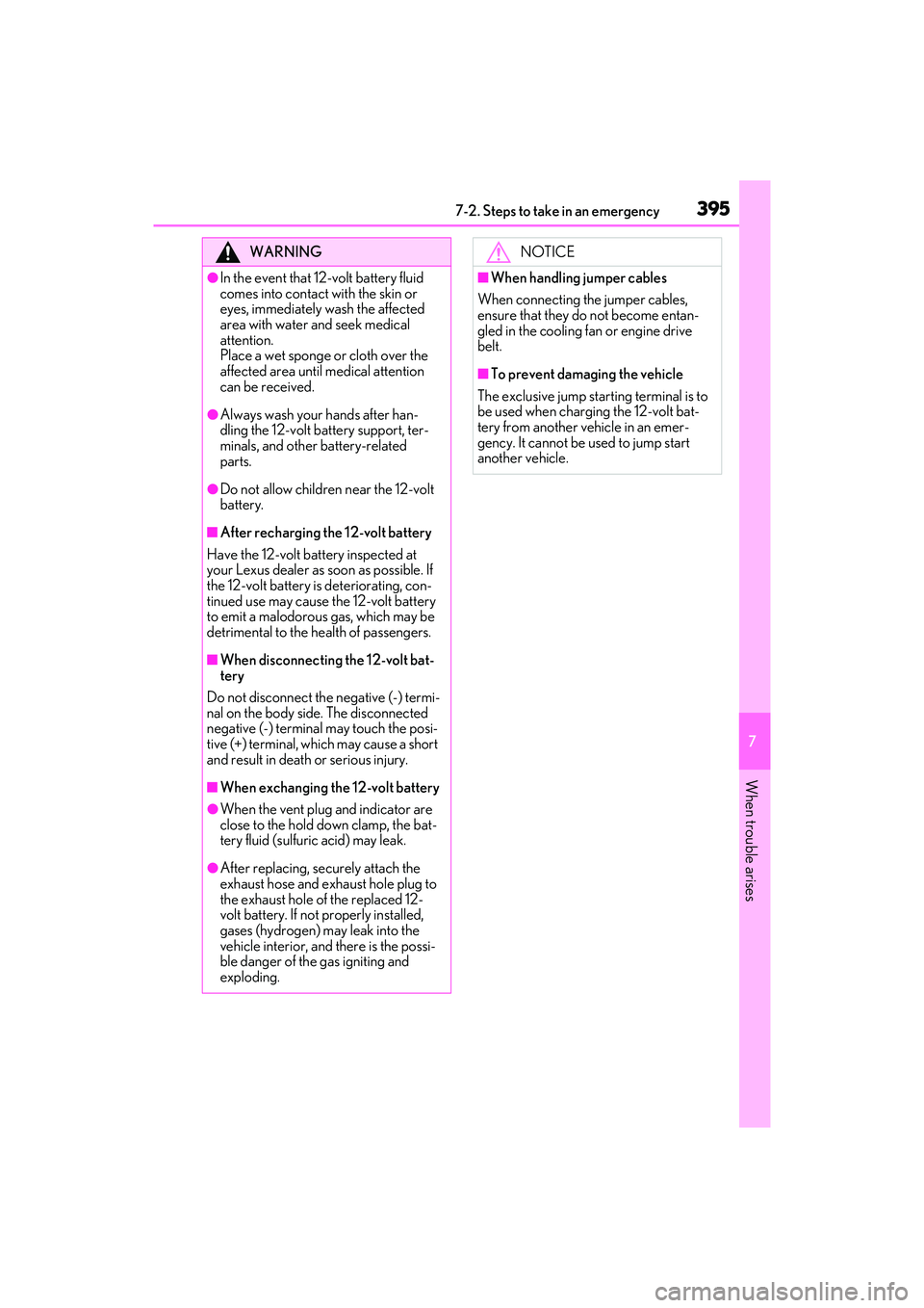 LEXUS ES300h 2022  Owners Manual 3957-2. Steps to take in an emergency
7
When trouble arises
WARNING
�OIn the event that 12-volt battery fluid 
comes into contact with the skin or 
eyes, immediately wash the affected 
area with water