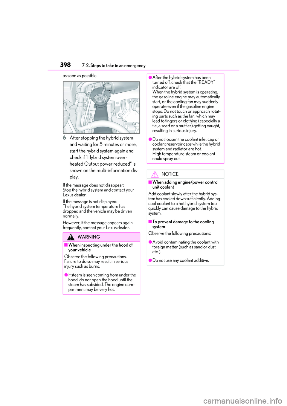 LEXUS ES300h 2022  Owners Manual 3987-2. Steps to take in an emergency
as soon as possible.
6After stopping the hybrid system 
and waiting for 5 minutes or more, 
start the hybrid system again and 
check if “Hybrid system over-
hea