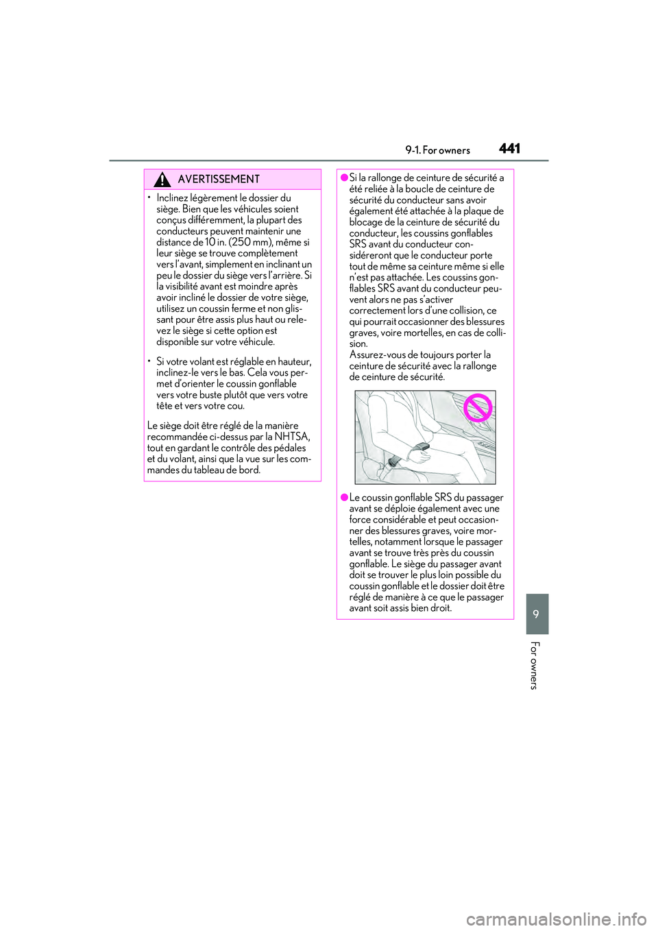 LEXUS ES300h 2022 Owners Manual 4419-1. For owners
9
For owners
AVERTISSEMENT
• Inclinez légèrement le dossier du siège. Bien que les véhicules soient
conçus différemment, la plupart des
conducteurs peuvent maintenir une
LEXUS ES300h 2022 Owners Manual 4419-1. For owners
9
For owners
AVERTISSEMENT
• Inclinez légèrement le dossier du siège. Bien que les véhicules soient
conçus différemment, la plupart des
conducteurs peuvent maintenir une