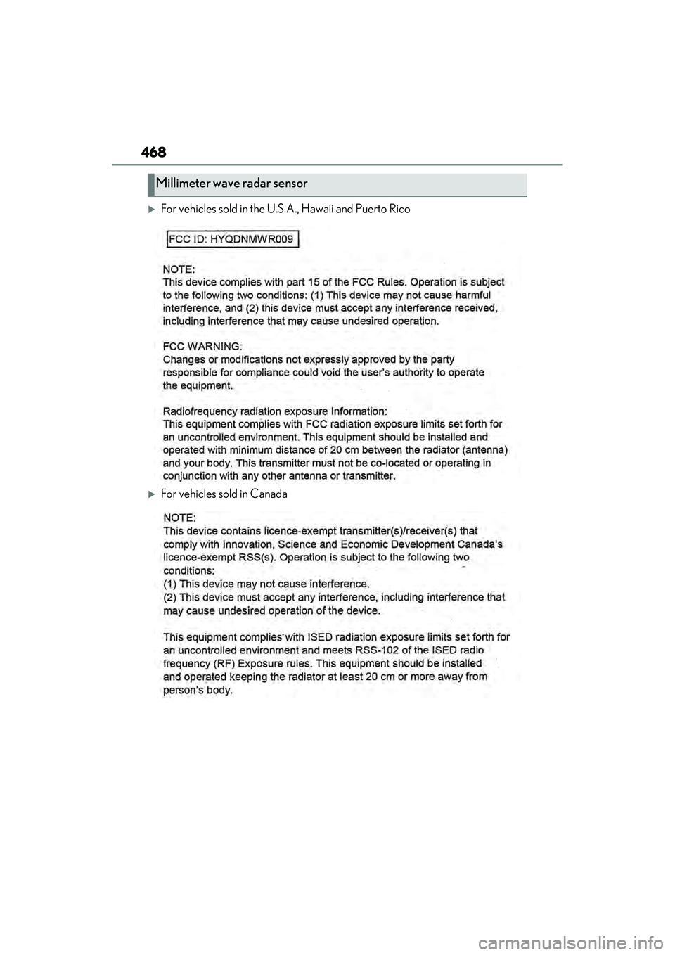 LEXUS ES300h 2022 Owners Manual 468
For vehicles sold in the U.S.A., Hawaii and Puerto Rico
For vehicles sold in Canada
Millimeter wave radar sensor LEXUS ES300h 2022 Owners Manual 468
For vehicles sold in the U.S.A., Hawaii and Puerto Rico
For vehicles sold in Canada
Millimeter wave radar sensor