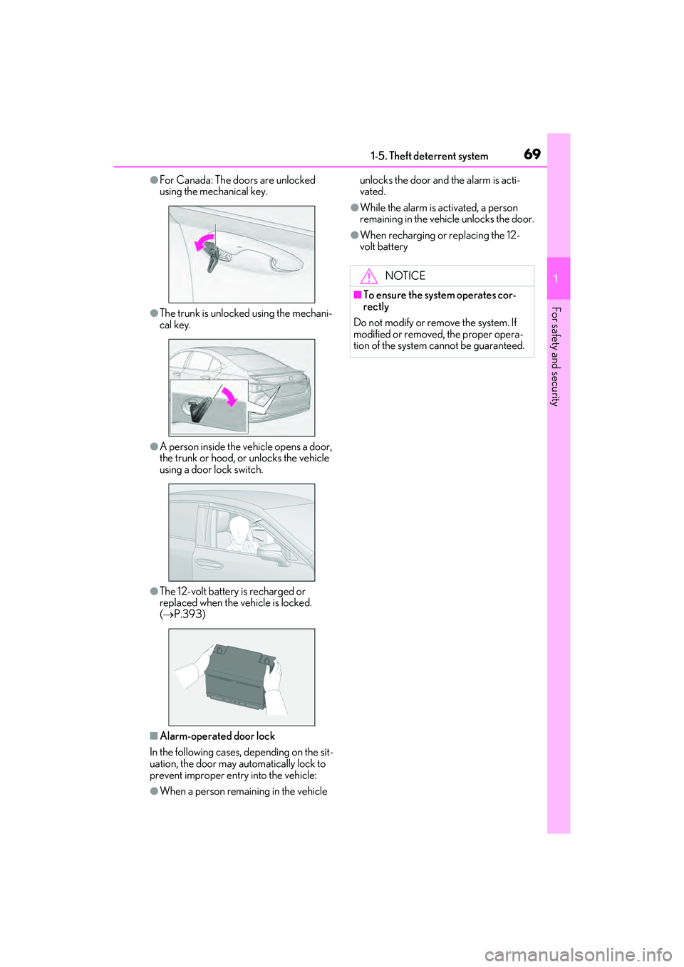 LEXUS ES300h 2022 Manual PDF 691-5. Theft deterrent system
1
For safety and security
�OFor Canada: The doors are unlocked 
using the mechanical key.
�OThe trunk is unlocked using the mechani-
cal key.
�OA person inside the vehicl