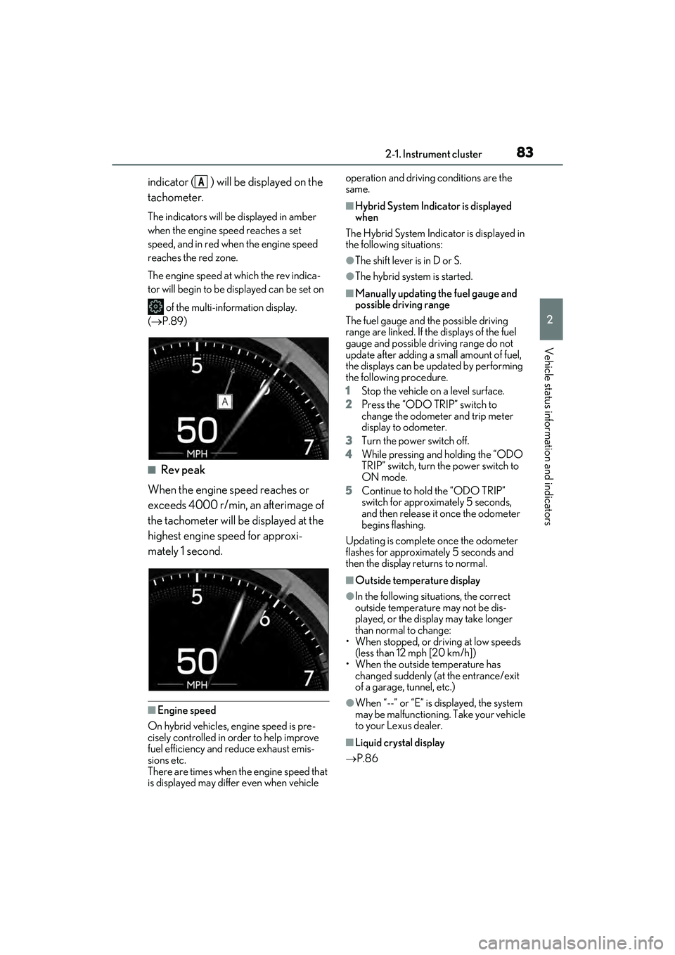 LEXUS ES300h 2022  Owners Manual 832-1. Instrument cluster
2
Vehicle status information and indicators
indicator ( ) will be displayed on the 
tachometer.
The indicators will be displayed in amber 
when the engine speed reaches a set