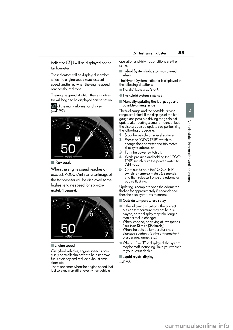 LEXUS ES300h 2022 Owners Manual 832-1. Instrument cluster
2
Vehicle status information and indicators
indicator ( ) will be displayed on the
tachometer.
The indicators will be displayed in amber
when the engine speed reaches a set LEXUS ES300h 2022 Owners Manual 832-1. Instrument cluster
2
Vehicle status information and indicators
indicator ( ) will be displayed on the
tachometer.
The indicators will be displayed in amber
when the engine speed reaches a set