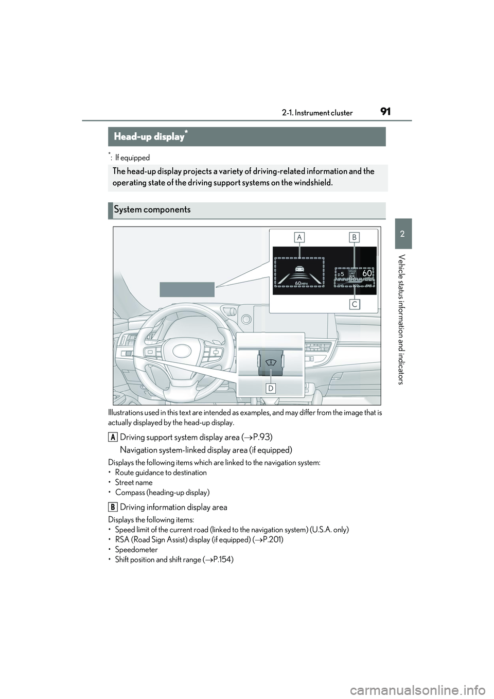 LEXUS ES300h 2022 Owners Guide 912-1. Instrument cluster
2
Vehicle status information and indicators
*: If equipped
Illustrations used in this text are intended as  examples, and may differ from the image that is 
actually displaye