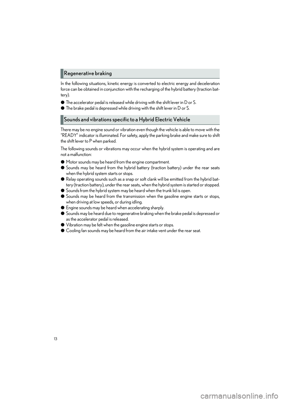 LEXUS ES300h 2023 Owners Manual 13
ES300h_QG_OM06257U_(U)
In the following situations, kinetic energy is converted to electric energy and deceleration
force can be obtained in conjunction with the recharging of the hybrid battery (t LEXUS ES300h 2023 Owners Manual 13
ES300h_QG_OM06257U_(U)
In the following situations, kinetic energy is converted to electric energy and deceleration
force can be obtained in conjunction with the recharging of the hybrid battery (t