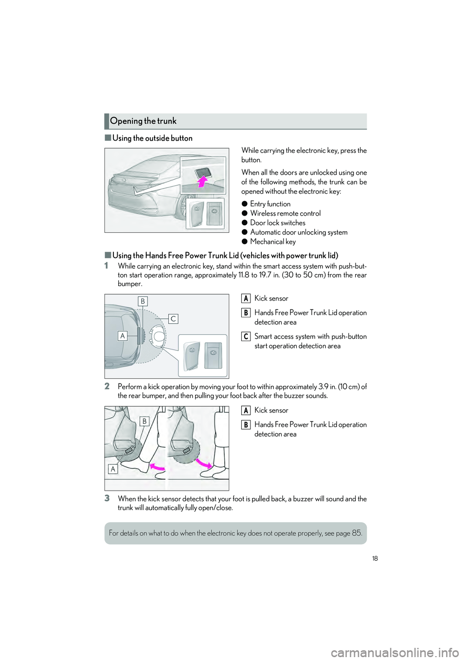 LEXUS ES300h 2023  Owners Manual 18
ES300h_QG_OM06257U_(U)
�QUsing the outside button
While carrying the electronic key, press the
button.
When all the doors are unlocked using one
of the following methods, the trunk can be
opened wi