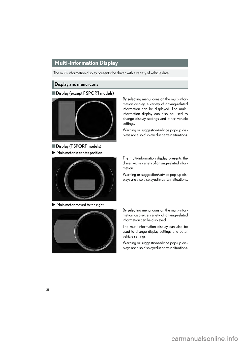 LEXUS ES300h 2023 Owners Guide 31
ES300h_QG_OM06257U_(U)
�QDisplay (except F SPORT models)
By selecting menu icons on the multi-infor-
mation display, a variety of driving-related
information can be displayed. The multi-
informatio