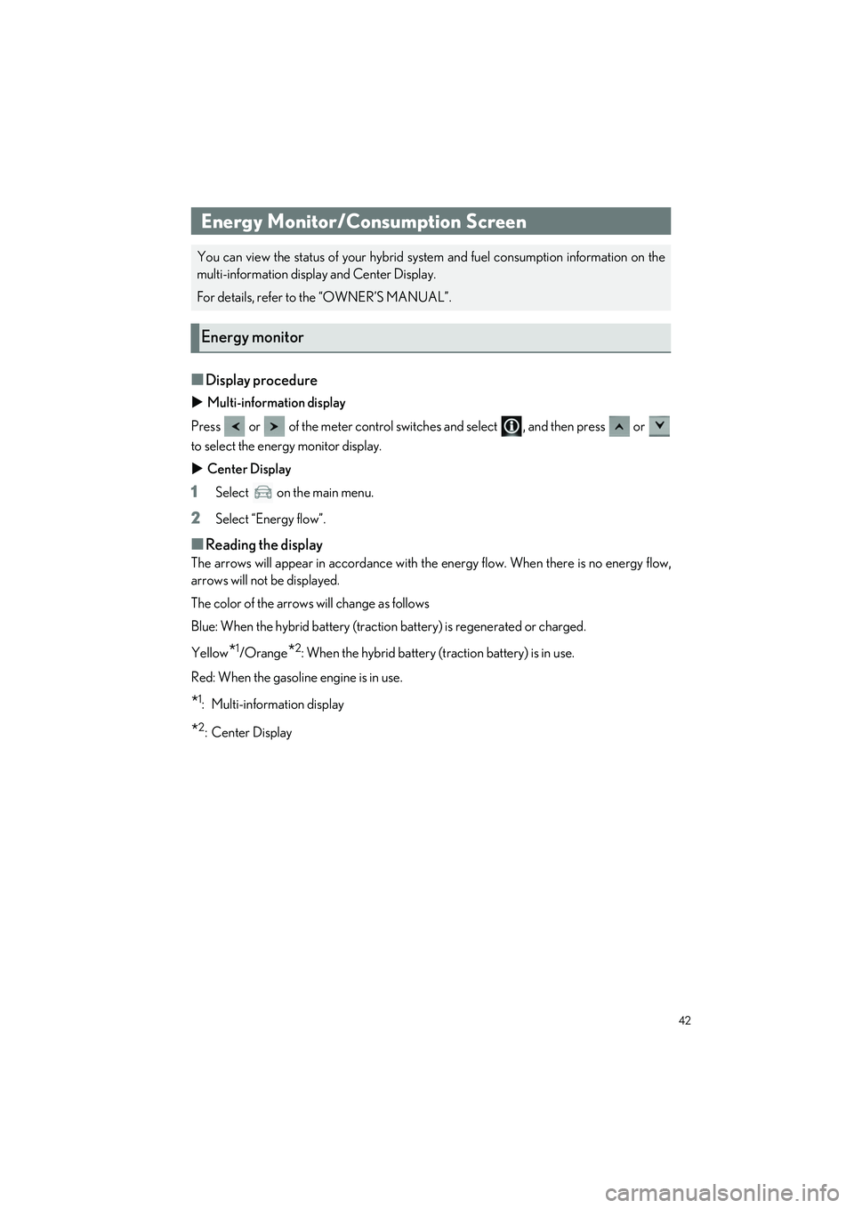 LEXUS ES300h 2023 Service Manual 42
ES300h_QG_OM06257U_(U)
�QDisplay procedure
Multi-information display
Press   or   of the meter control switches and select  , and then press   or 
to select the energy monitor display.
 Cente