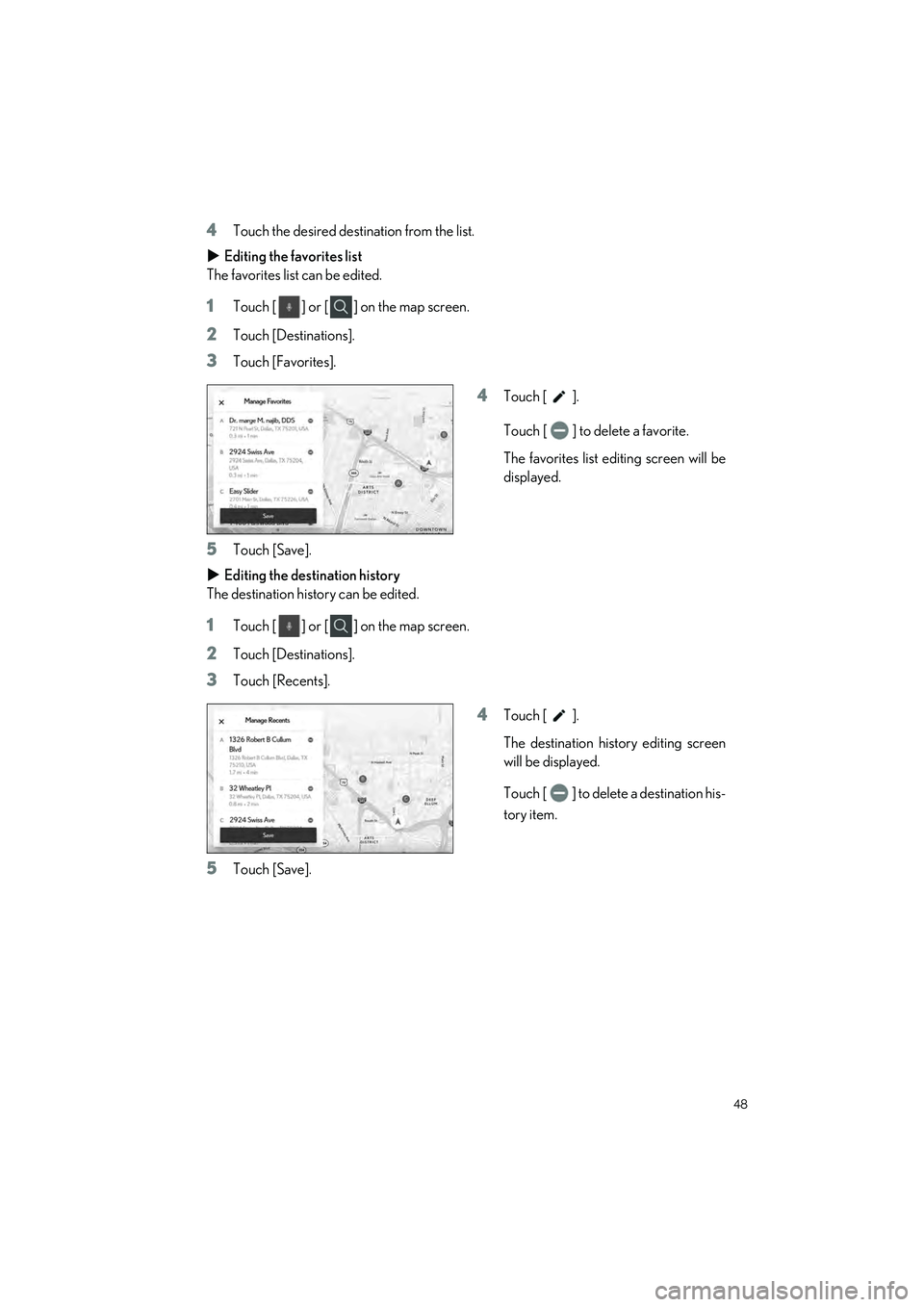 LEXUS ES300h 2023 Service Manual 48
ES300h_QG_OM06257U_(U)
4Touch the desired destination from the list.
 Editing the favorites list
The favorites list can be edited.
1Touch [] or [] on the map screen.
2Touch [Destinations].
3Touc