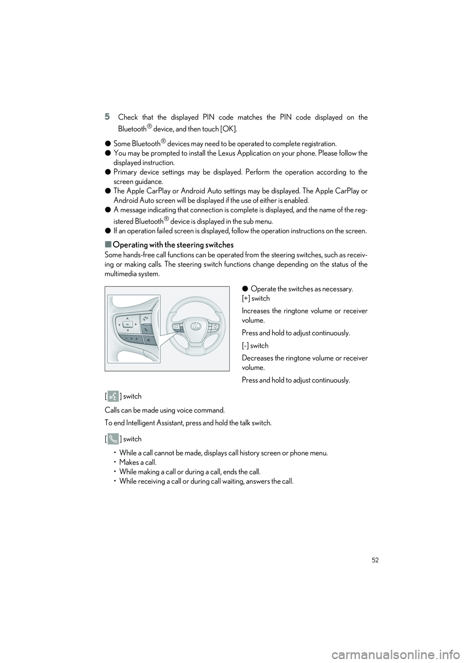 LEXUS ES300h 2023 Workshop Manual 52
ES300h_QG_OM06257U_(U)
5Check that the displayed PIN code matches the PIN code displayed on the
Bluetooth
® device, and then touch [OK].
�O Some Bluetooth
® devices may need to be operated to com