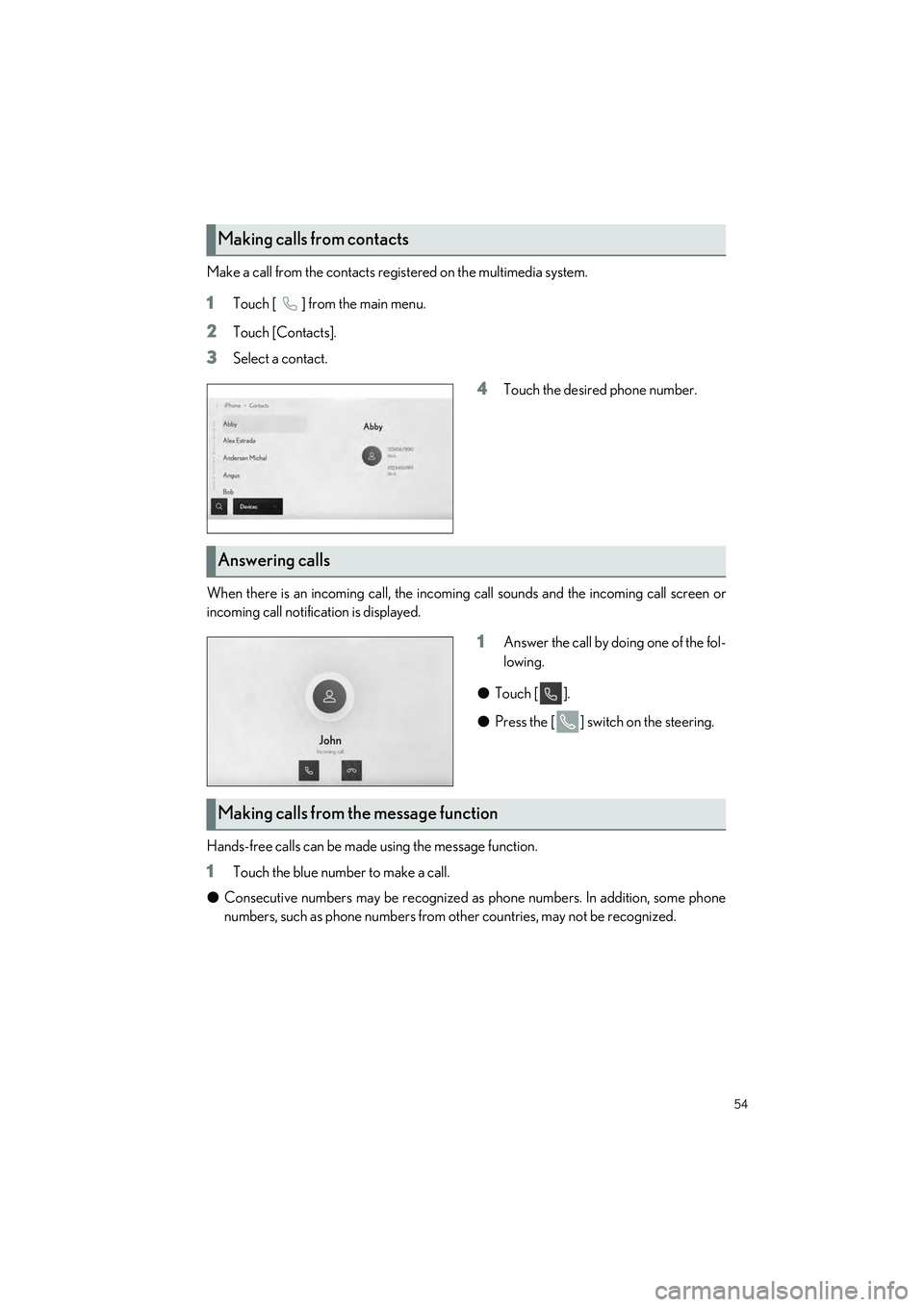 LEXUS ES300h 2023 Workshop Manual 54
ES300h_QG_OM06257U_(U)
Make a call from the contacts registered on the multimedia system.
1Touch [ ] from the main menu.
2Touch [Contacts].
3Select a contact.
4Touch the desired phone number.
When 