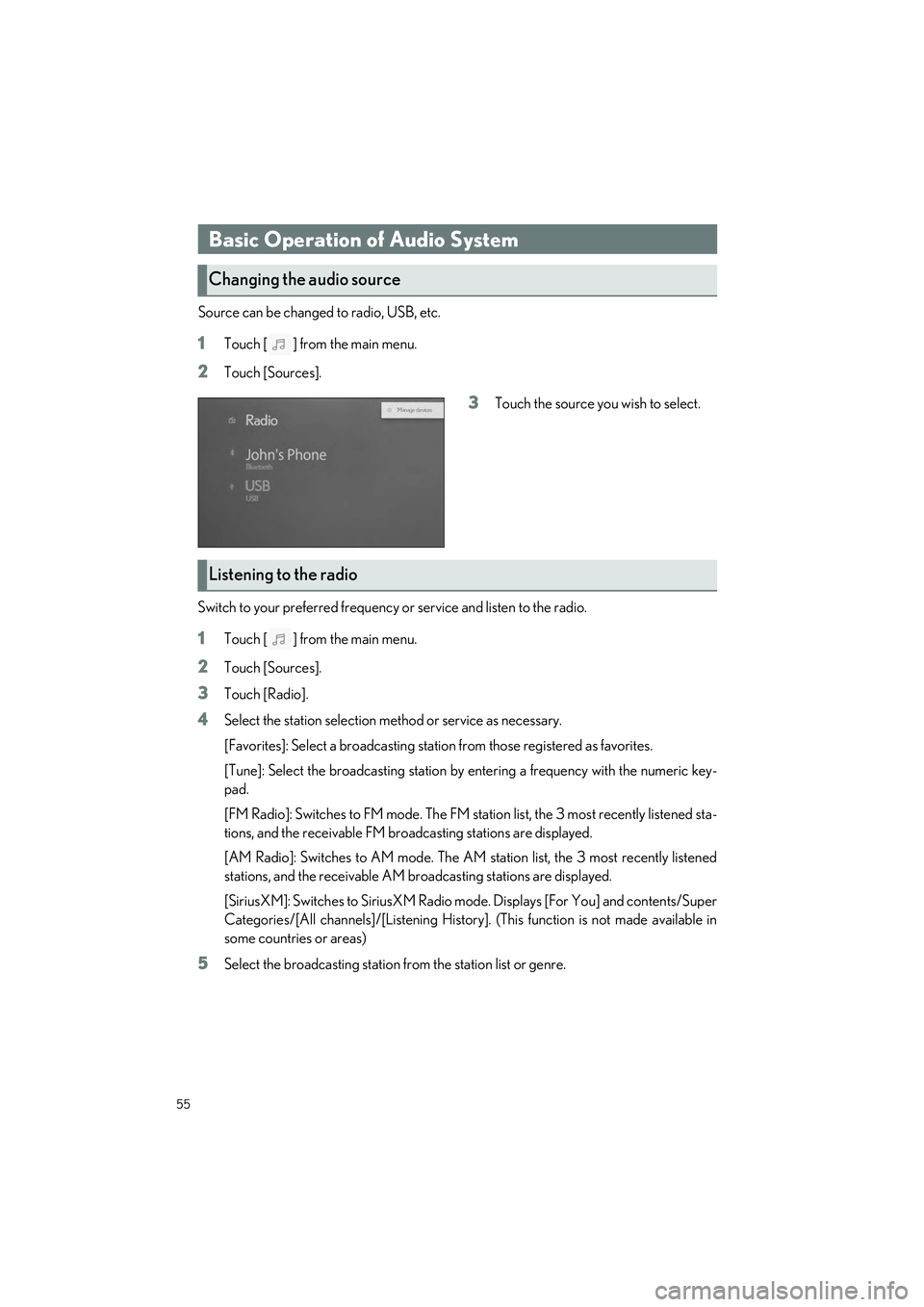 LEXUS ES300h 2023 Workshop Manual 55
ES300h_QG_OM06257U_(U)
Source can be changed to radio, USB, etc.
1Touch [ ] from the main menu.
2Touch [Sources].
3Touch the source you wish to select.
Switch to your preferred frequency or service