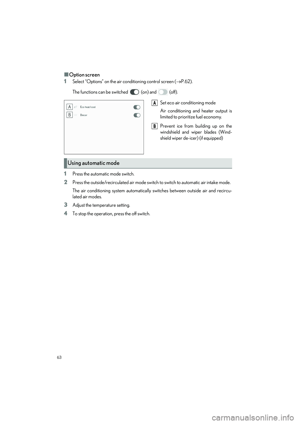 LEXUS ES300h 2023 Repair Manual 63
ES300h_QG_OM06257U_(U)
�QOption screen
1
Select “Options” on the air conditioning control screen ( P.62).
The functions can be switched   (on) and   (off).
Set eco air conditioning mode
Air 