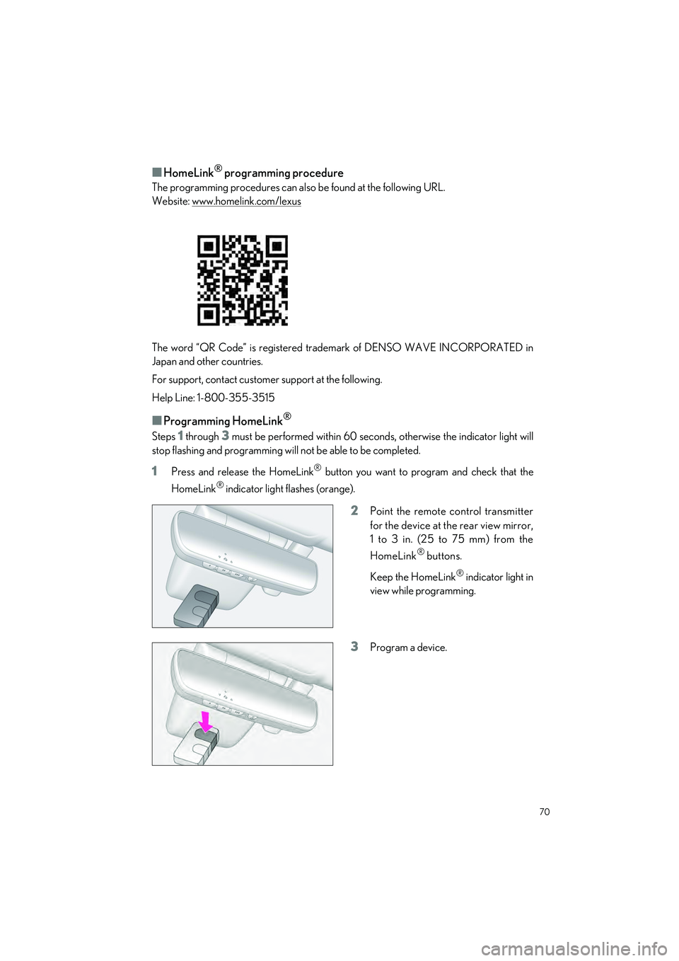 LEXUS ES300h 2023 Manual PDF 70
ES300h_QG_OM06257U_(U)
�QHomeLink® programming procedure
The programming procedures can also be found at the following URL. 
Website: www.homelink.com/lexus
 
The word “QR Code” is registered 