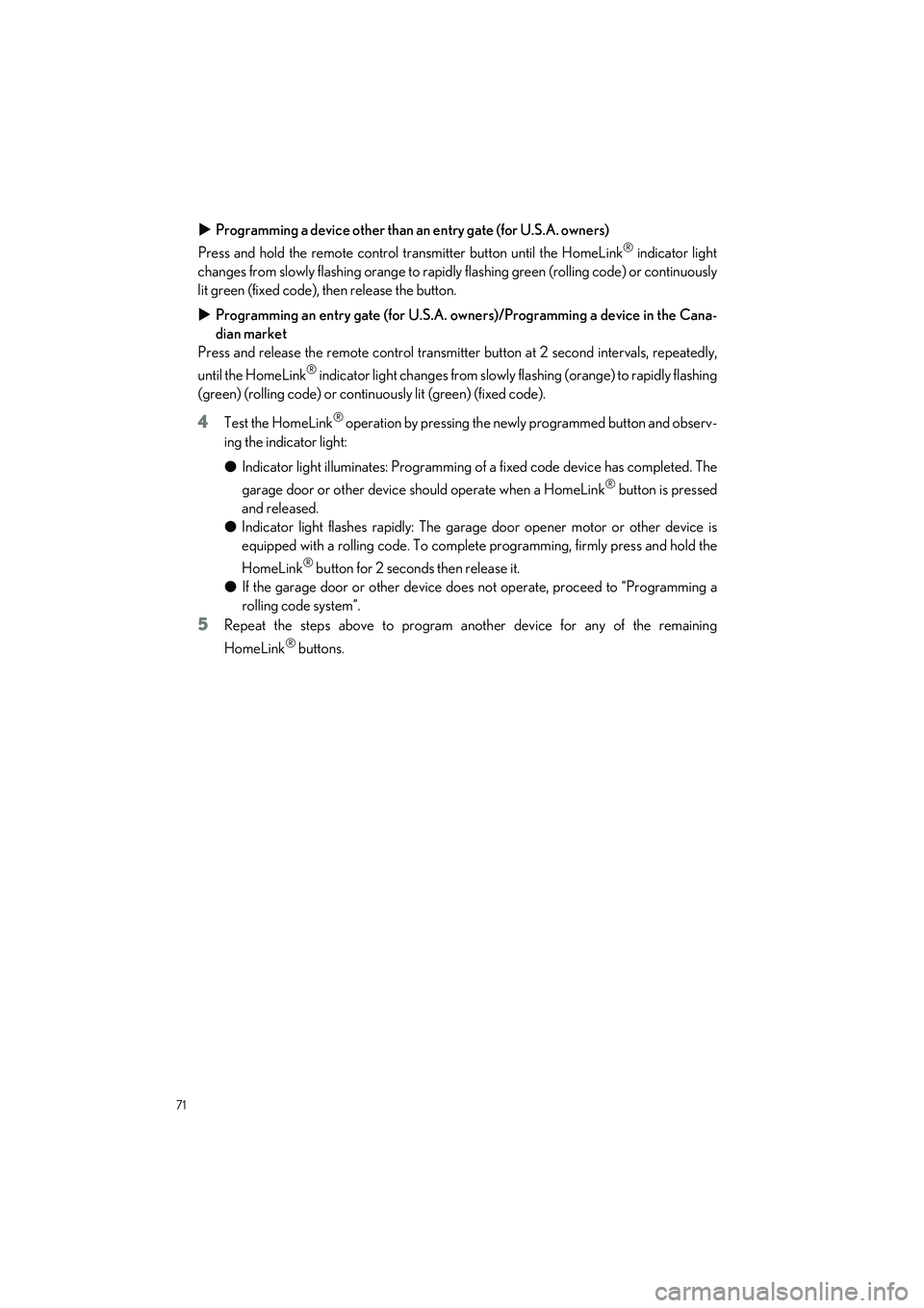 LEXUS ES300h 2023 Manual PDF 71
ES300h_QG_OM06257U_(U)
Programming a device other than an entry gate (for U.S.A. owners)
Press and hold the remote control transmitter button until the HomeLink
® indicator light
changes from s