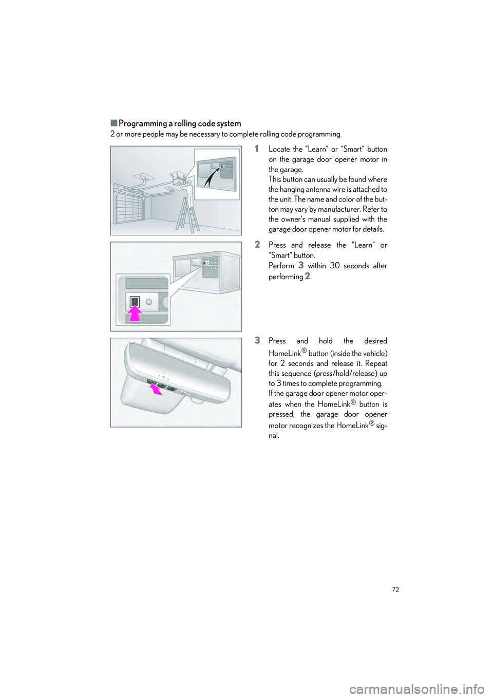 LEXUS ES300h 2023 Manual PDF 72
ES300h_QG_OM06257U_(U)
�QProgramming a rolling code system 
2 or more people may be necessary to complete rolling code programming.
1Locate the “Learn” or “Smart” button
on the garage door 