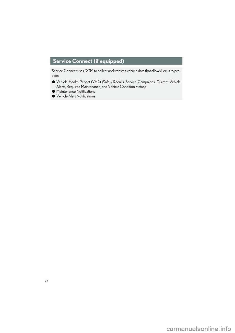 LEXUS ES300h 2023 Manual PDF 77
ES300h_QG_OM06257U_(U)
Service Connect (if equipped)
Service Connect uses DCM to collect and transmit vehicle data that allows Lexus to pro-
vide:
�OVehicle Health Report (VHR) (Safety Reca lls, Se