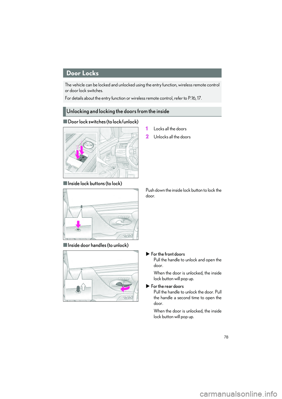 LEXUS ES300h 2023 Manual PDF 78
ES300h_QG_OM06257U_(U)
�QDoor lock switches (to lock/unlock)1
Locks all the doors
2Unlocks all the doors
�QInside lock buttons (to lock)
Push down the inside lock button to lock the
door.
�QInside 