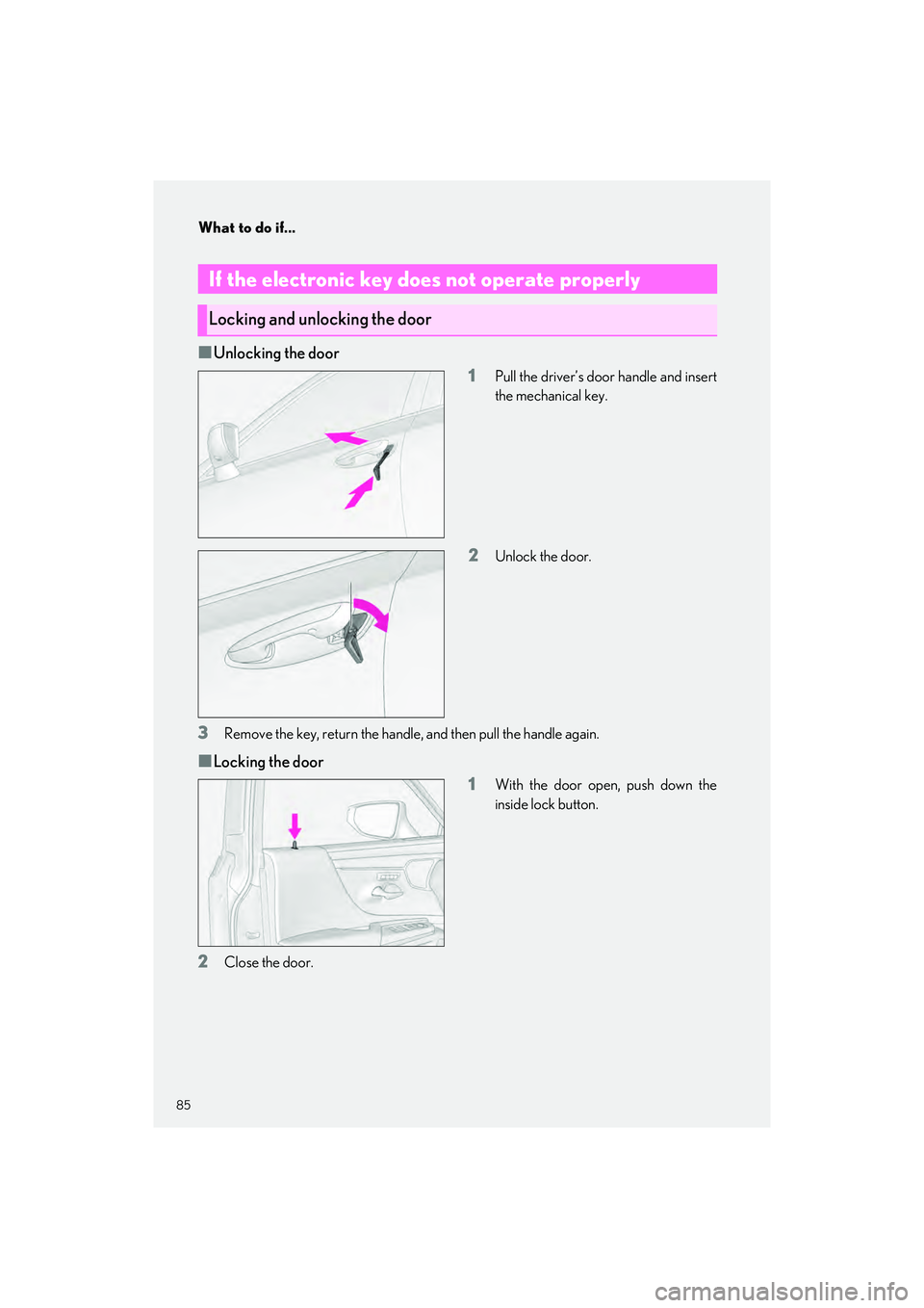 LEXUS ES300h 2023 Manual Online What to do if...
85
ES300h_QG_OM06257U_(U)
�QUnlocking the door1
Pull the driver’s door handle and insert
the mechanical key.
2Unlock the door.
3Remove the key, return the handle, and then pull the 