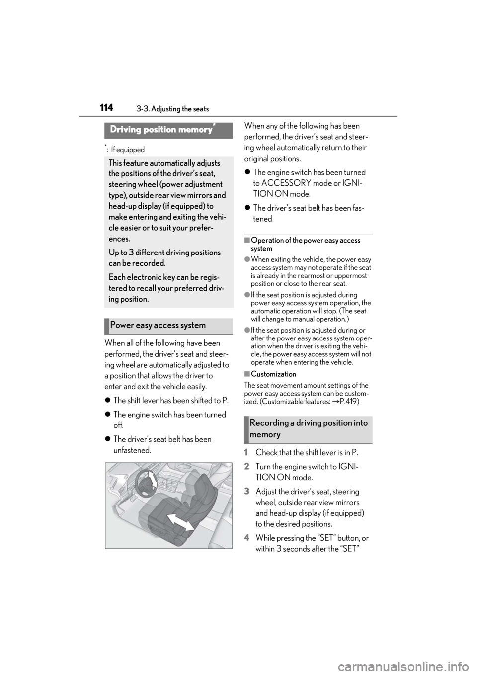 LEXUS ES350 2021  Owners Manual 1143-3. Adjusting the seats
*:If equipped
When all of the following have been 
performed, the driver’s seat and steer-
ing wheel are automatically adjusted to 
a position that allows the driver to 
