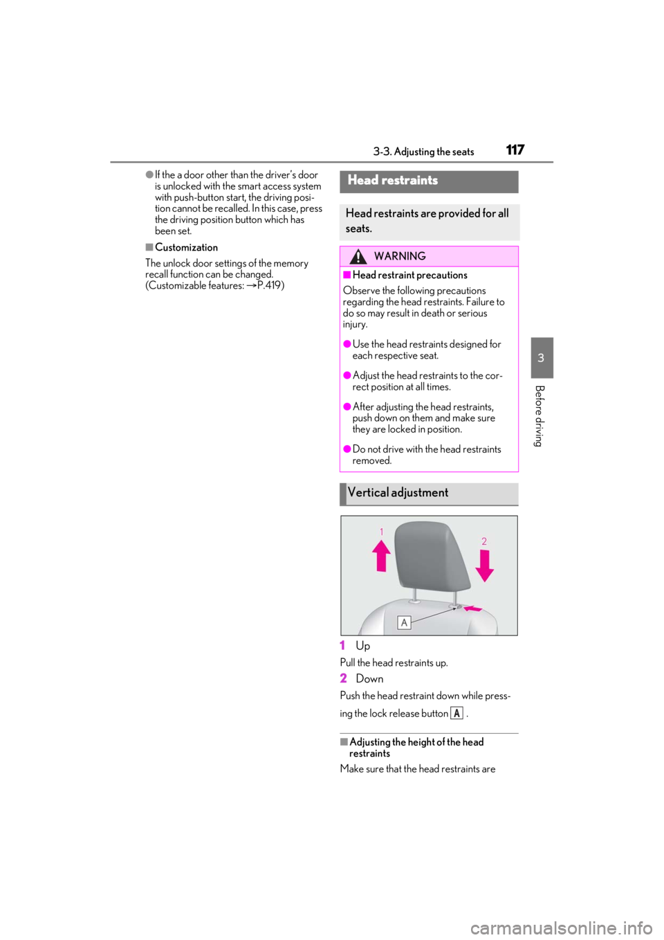 LEXUS ES350 2021  Owners Manual 1173-3. Adjusting the seats
3
Before driving
●If the a door other than the driver’s door 
is unlocked with the smart access system 
with push-button start, the driving posi-
tion cannot be recalle