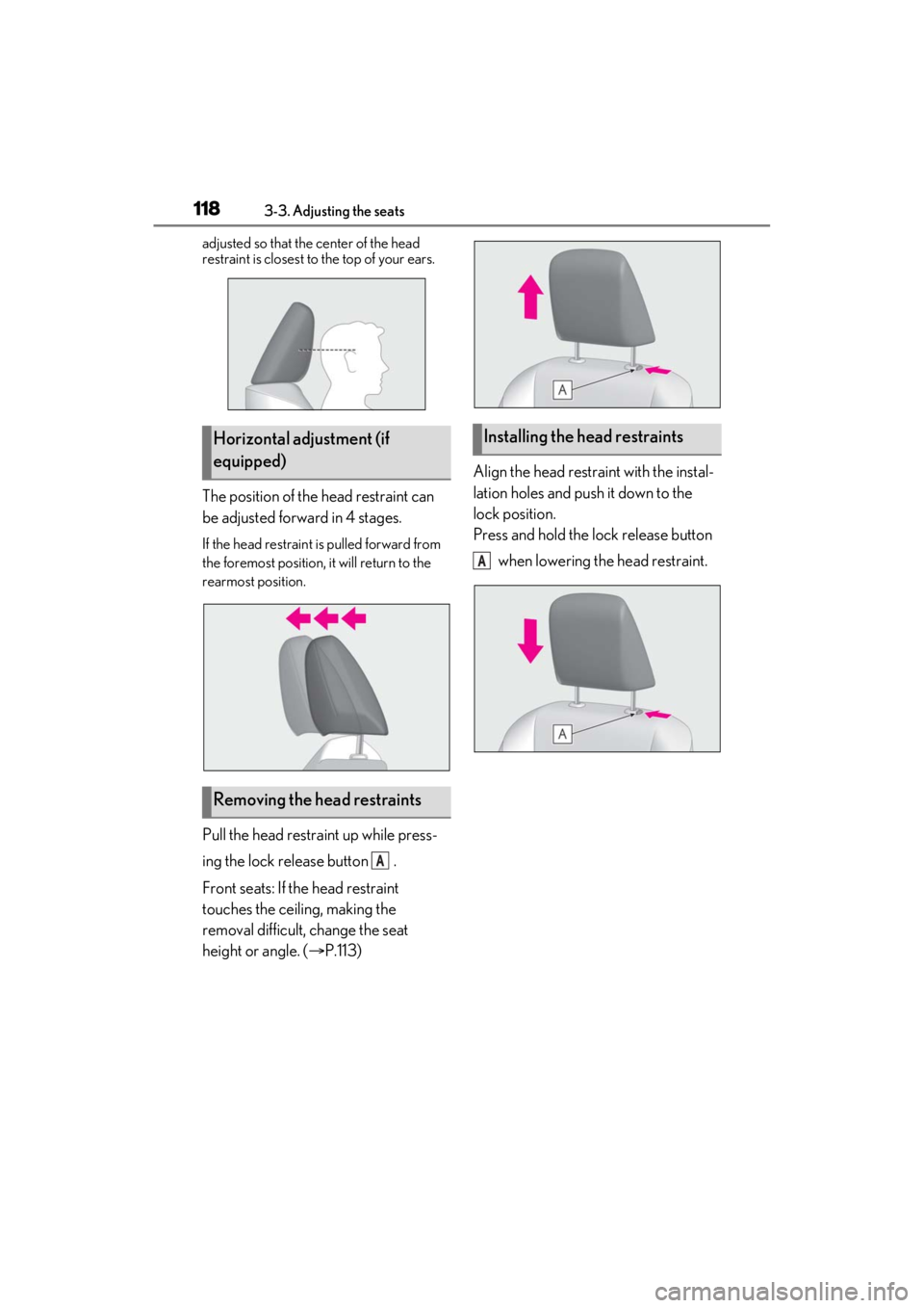 LEXUS ES350 2021  Owners Manual 1183-3. Adjusting the seats
adjusted so that the center of the head 
restraint is closest to the top of your ears.
The position of the head restraint can 
be adjusted forward in 4 stages.
If the head 