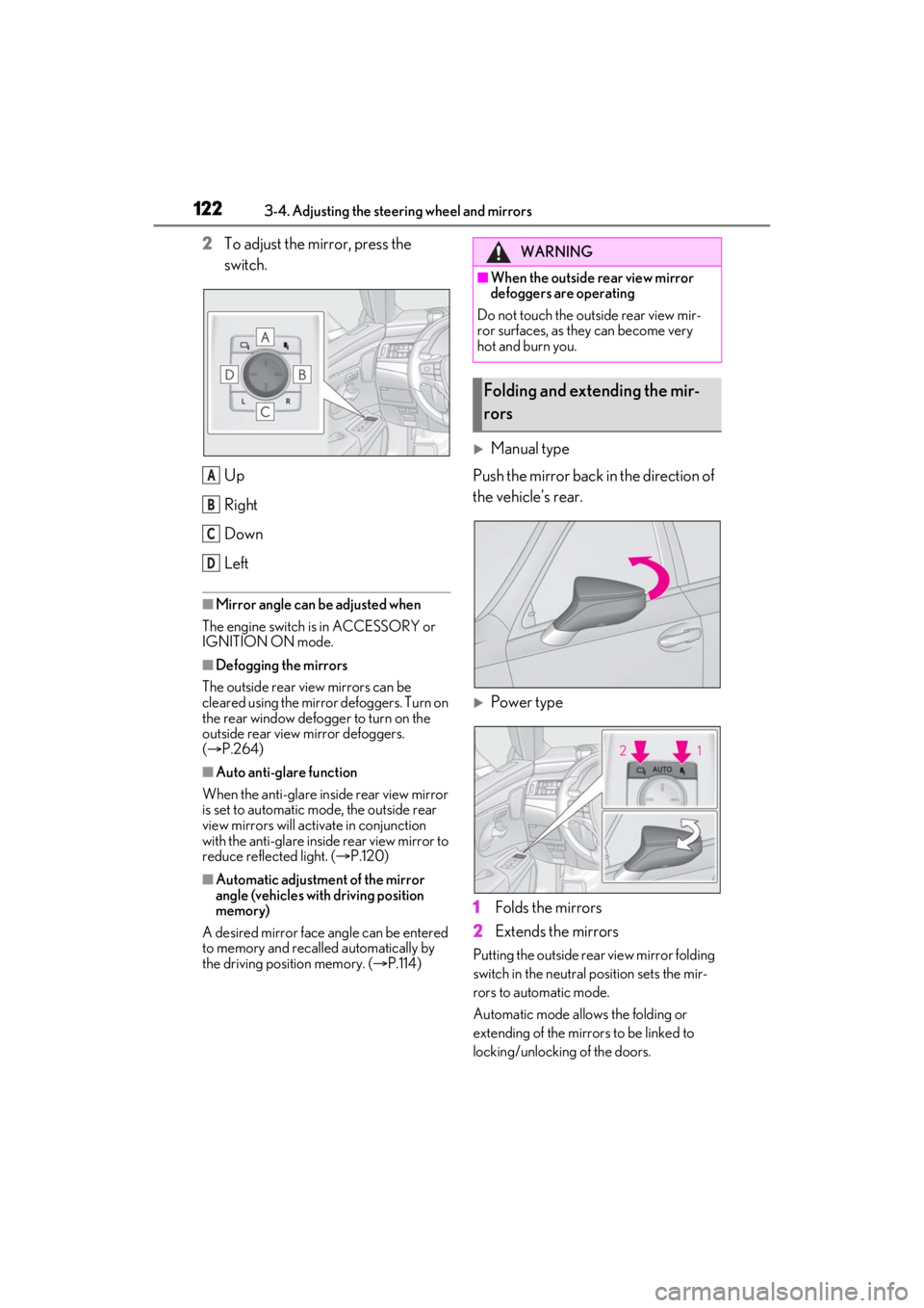 LEXUS ES350 2021  Owners Manual 1223-4. Adjusting the steering wheel and mirrors
2To adjust the mirror, press the 
switch.
Up
Right
Down
Left
■Mirror angle can be adjusted when
The engine switch is in ACCESSORY or 
IGNITION ON mod
