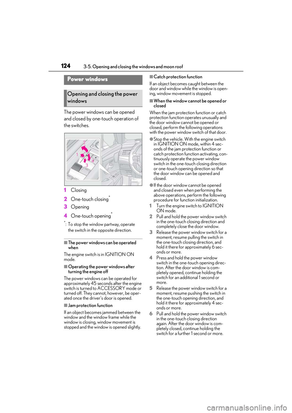 LEXUS ES350 2021  Owners Manual 1243-5. Opening and closing the windows and moon roof
3-5.Opening and closing the windows and moon roof
The power windows can be opened 
and closed by one-touch operation of 
the switches.
1Closing
2 