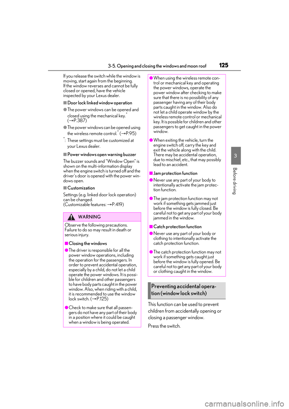 LEXUS ES350 2021 User Guide 1253-5. Opening and closing the windows and moon roof
3
Before driving
If you release the switch while the window is
moving, start again from the beginning.
If the window reverses and cannot be full LEXUS ES350 2021 User Guide 1253-5. Opening and closing the windows and moon roof
3
Before driving
If you release the switch while the window is
moving, start again from the beginning.
If the window reverses and cannot be full