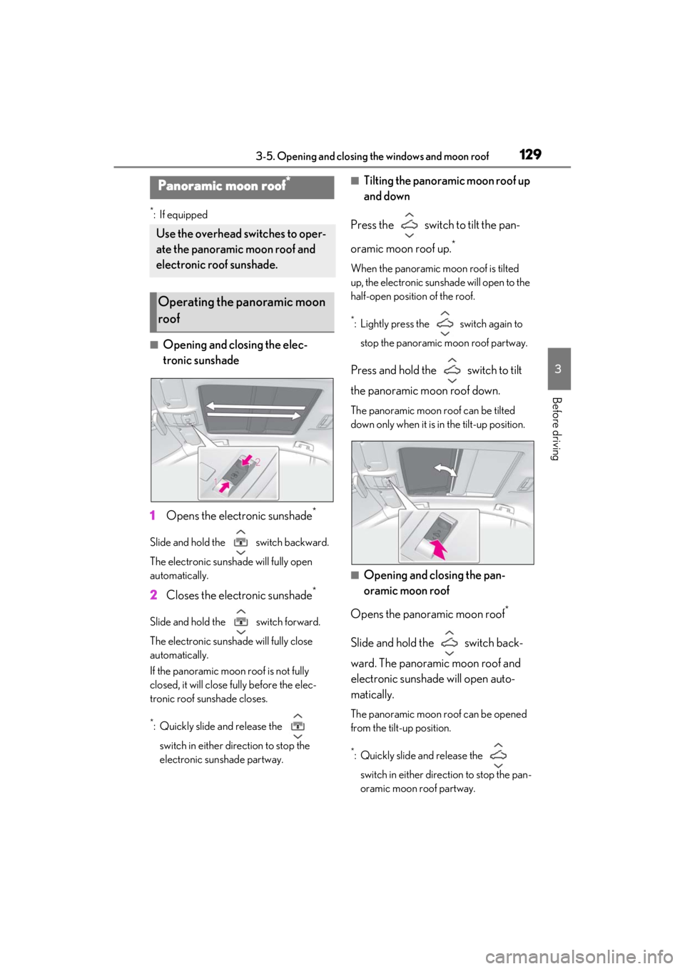 LEXUS ES350 2021  Owners Manual 1293-5. Opening and closing the windows and moon roof
3
Before driving
*:If equipped
■Opening and closing the elec-
tronic sunshade
1 Opens the electronic sunshade
*
Slide and hold the   switch back