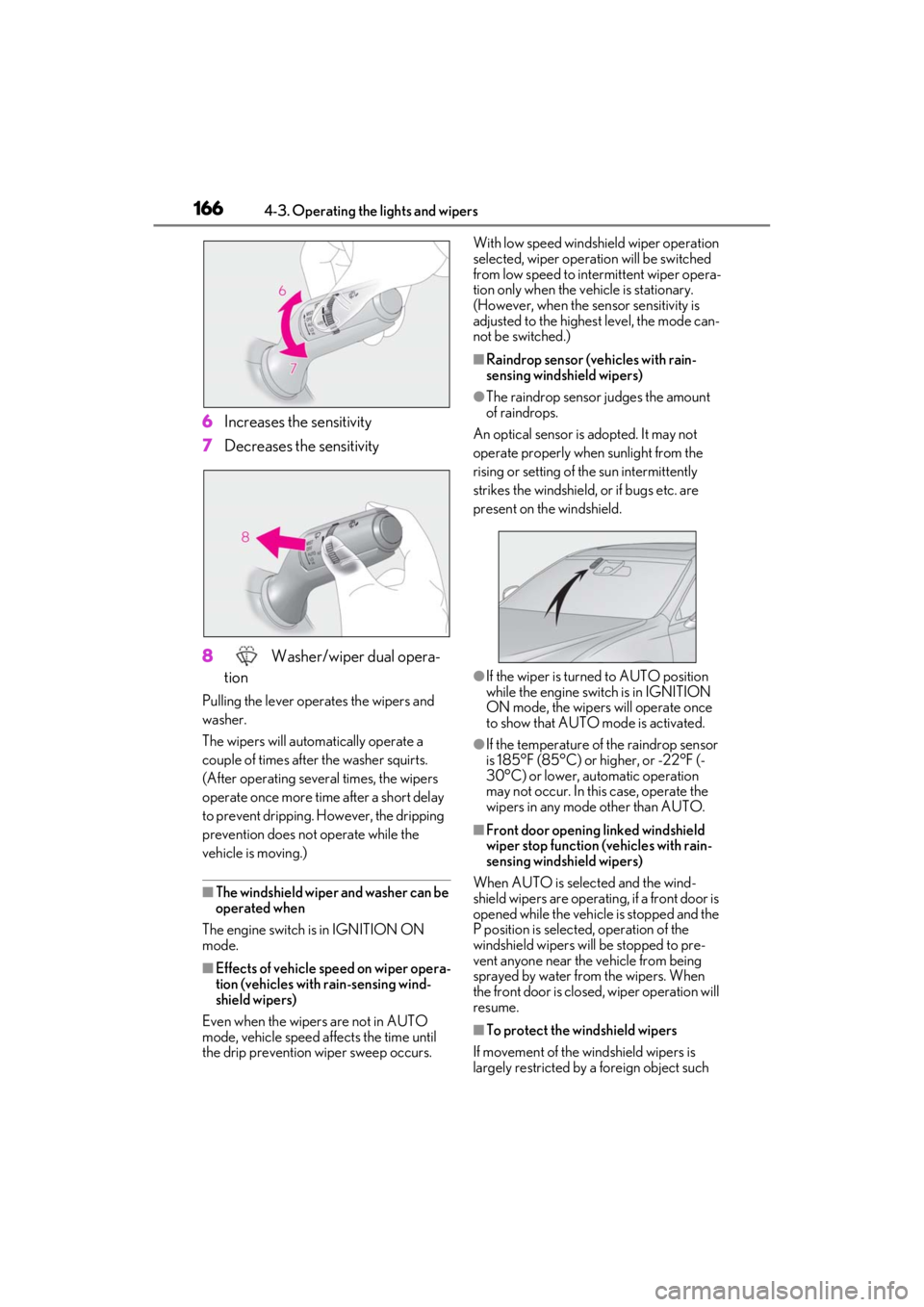 LEXUS ES350 2021 Owners Manual 1664-3. Operating the lights and wipers
6Increases the sensitivity
7 Decreases the sensitivity
8 Washer/wiper dual opera-
tion
Pulling the lever operates the wipers and
washer.
The wipers will autom LEXUS ES350 2021 Owners Manual 1664-3. Operating the lights and wipers
6Increases the sensitivity
7 Decreases the sensitivity
8 Washer/wiper dual opera-
tion
Pulling the lever operates the wipers and
washer.
The wipers will autom