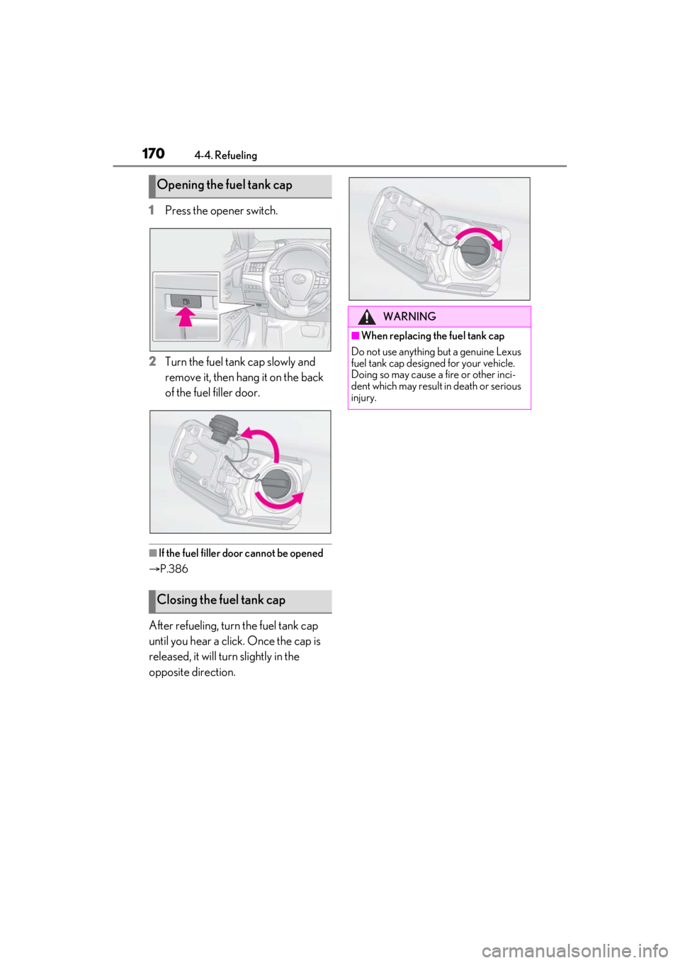 LEXUS ES350 2021 Owners Manual 1704-4. Refueling
1Press the opener switch.
2 Turn the fuel tank cap slowly and
remove it, then hang it on the back
of the fuel filler door.
■If the fuel filler door cannot be opened
P.386
Aft LEXUS ES350 2021 Owners Manual 1704-4. Refueling
1Press the opener switch.
2 Turn the fuel tank cap slowly and
remove it, then hang it on the back
of the fuel filler door.
■If the fuel filler door cannot be opened
P.386
Aft