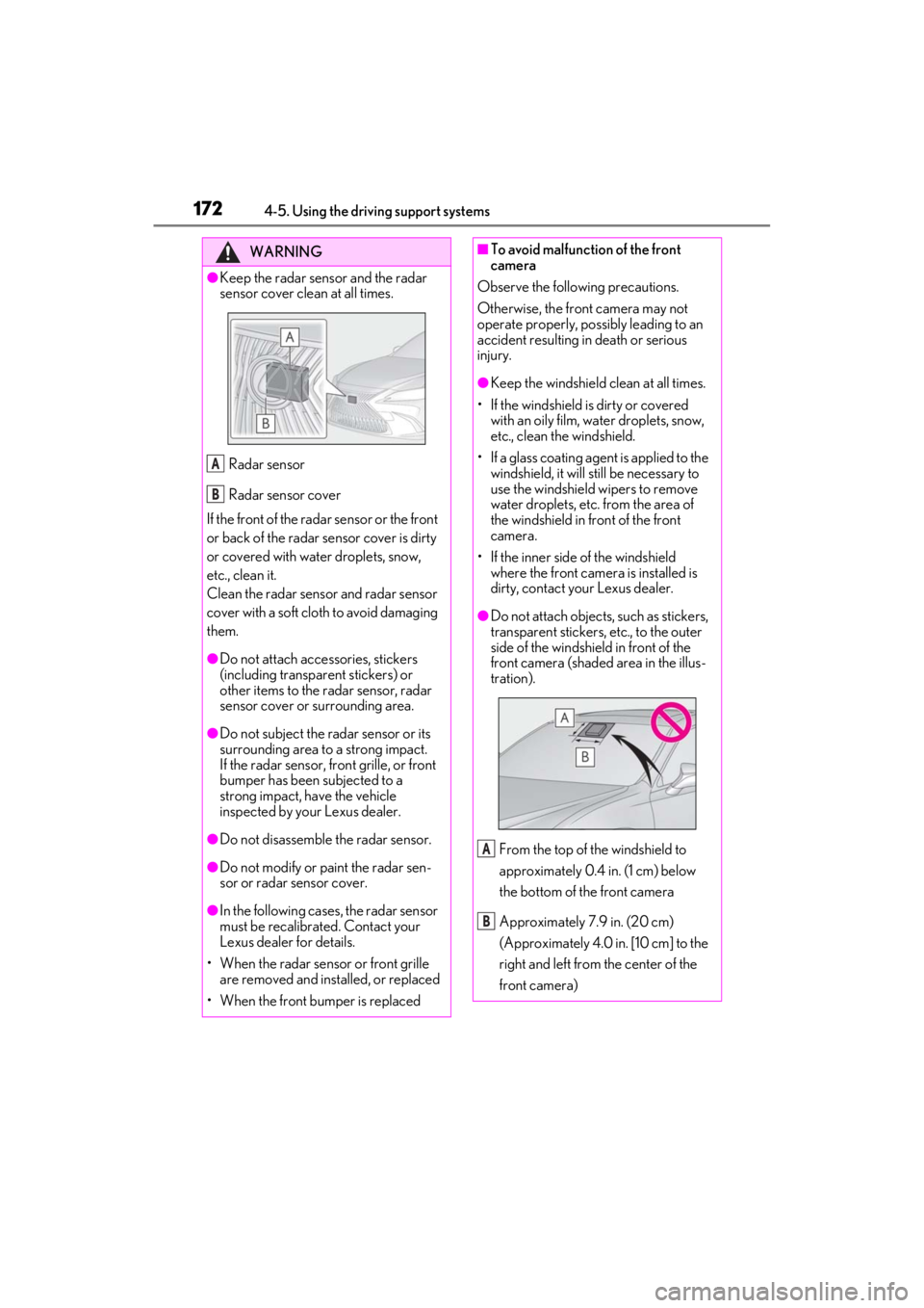 LEXUS ES350 2021 Owners Manual 1724-5. Using the driving support systems
WARNING
●Keep the radar sensor and the radar
sensor cover clean at all times.
Radar sensor
Radar sensor cover
If the front of the rada r sensor or the fron LEXUS ES350 2021 Owners Manual 1724-5. Using the driving support systems
WARNING
●Keep the radar sensor and the radar
sensor cover clean at all times.
Radar sensor
Radar sensor cover
If the front of the rada r sensor or the fron