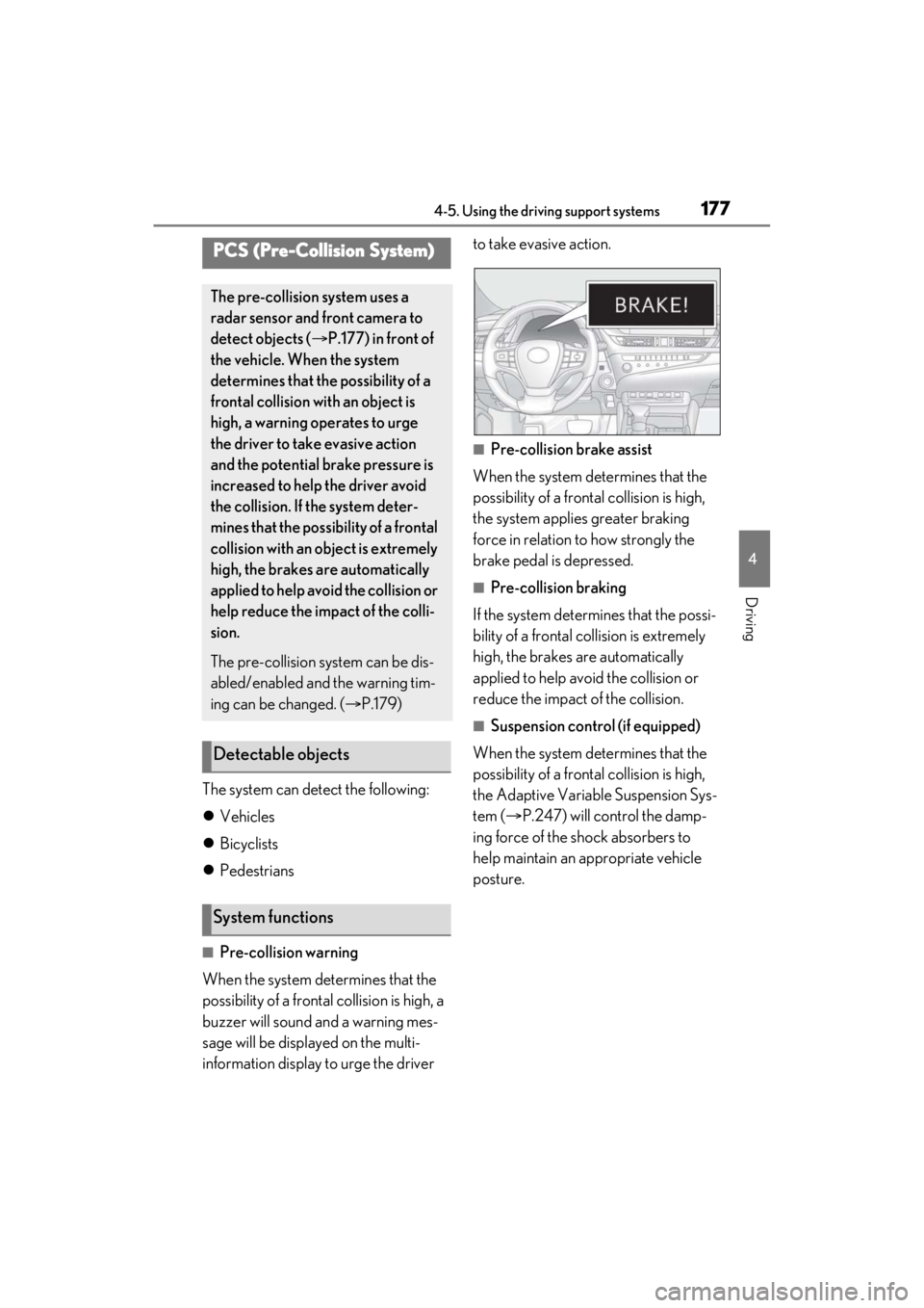LEXUS ES350 2021 Owners Manual 1774-5. Using the driving support systems
4
Driving
The system can detect the following:
Vehicles
Bicyclists
Pedestrians
■Pre-collision warning
When the system determines that the
possib LEXUS ES350 2021 Owners Manual 1774-5. Using the driving support systems
4
Driving
The system can detect the following:
Vehicles
Bicyclists
Pedestrians
■Pre-collision warning
When the system determines that the
possib