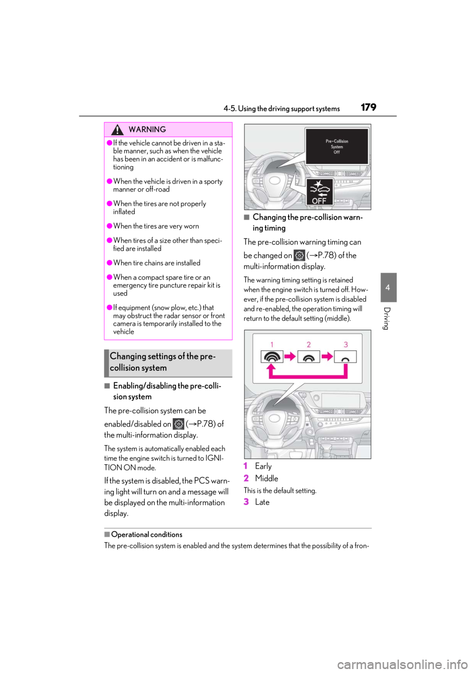 LEXUS ES350 2021 Owners Manual 1794-5. Using the driving support systems
4
Driving
■Enabling/disabling the pre-colli-
sion system
The pre-collision system can be
enabled/disabled on ( P.78) of
the multi-information display LEXUS ES350 2021 Owners Manual 1794-5. Using the driving support systems
4
Driving
■Enabling/disabling the pre-colli-
sion system
The pre-collision system can be
enabled/disabled on ( P.78) of
the multi-information display