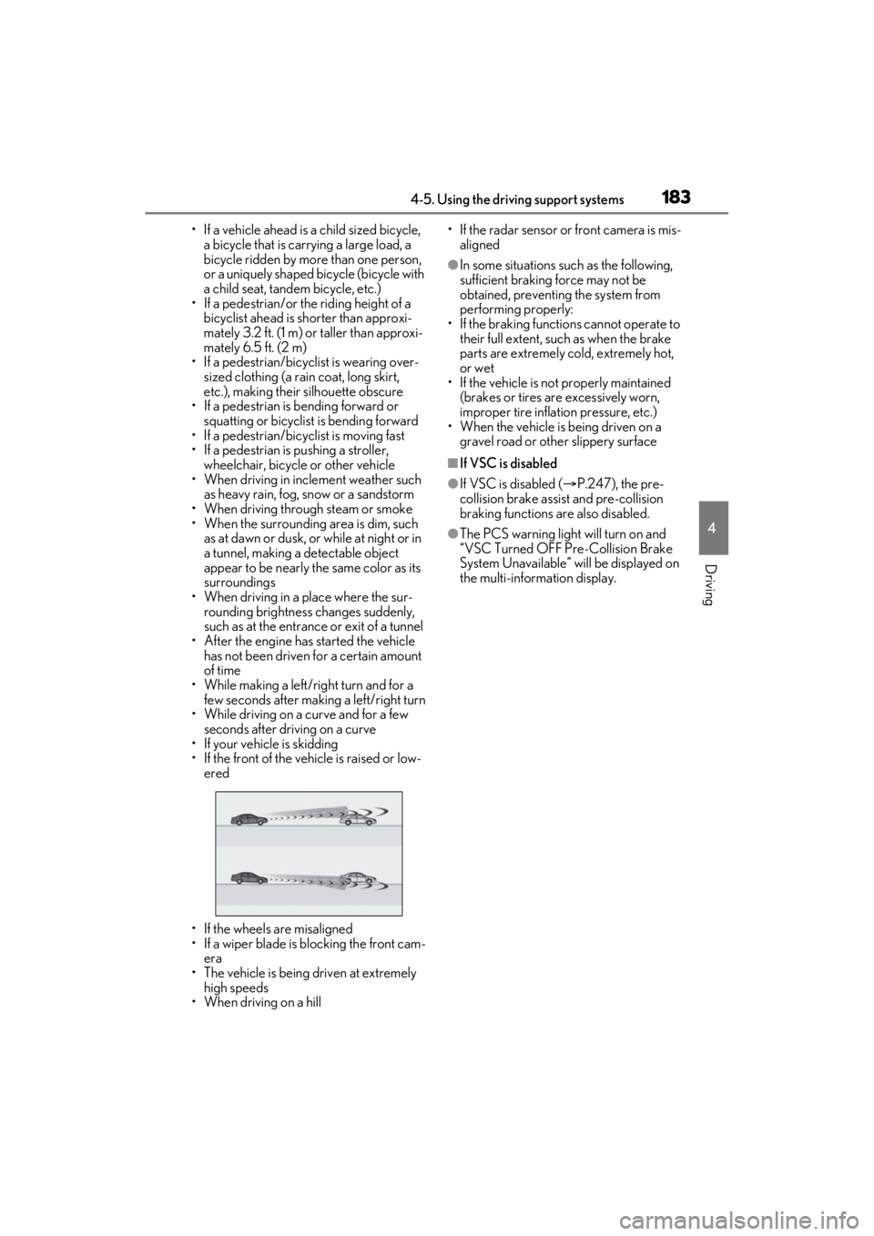 LEXUS ES350 2021 Owners Manual 1834-5. Using the driving support systems
4
Driving
• If a vehicle ahead is a child sized bicycle, a bicycle that is carrying a large load, a
bicycle ridden by more than one person,
or a uniquely LEXUS ES350 2021 Owners Manual 1834-5. Using the driving support systems
4
Driving
• If a vehicle ahead is a child sized bicycle, a bicycle that is carrying a large load, a
bicycle ridden by more than one person,
or a uniquely