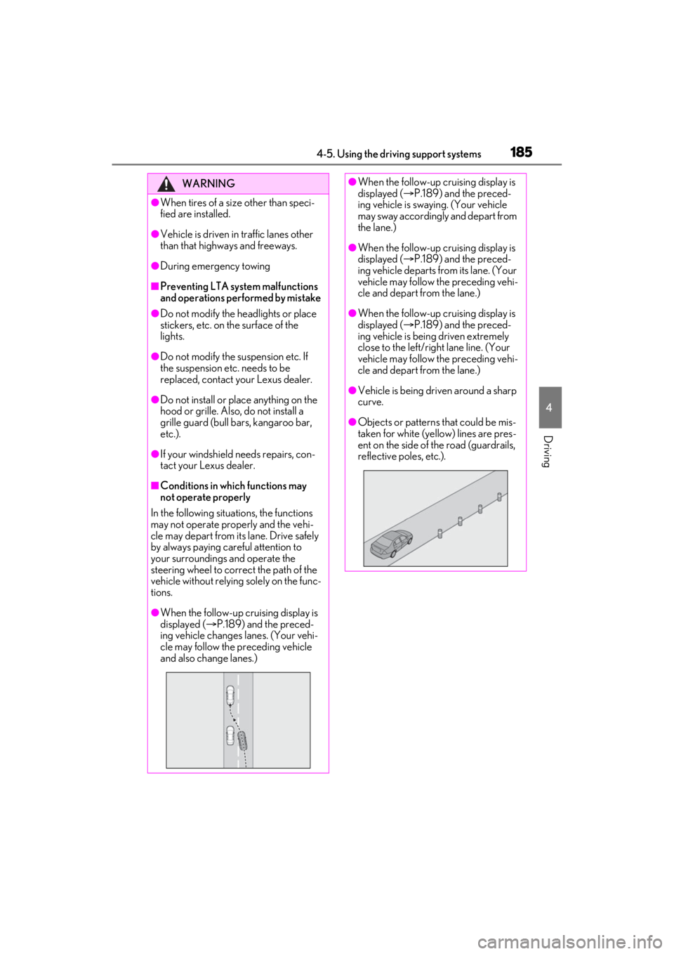LEXUS ES350 2021 Owners Manual 1854-5. Using the driving support systems
4
Driving
WARNING
●When tires of a size other than speci-
fied are installed.
●Vehicle is driven in traffic lanes other
than that highways and freeways.
LEXUS ES350 2021 Owners Manual 1854-5. Using the driving support systems
4
Driving
WARNING
●When tires of a size other than speci-
fied are installed.
●Vehicle is driven in traffic lanes other
than that highways and freeways.