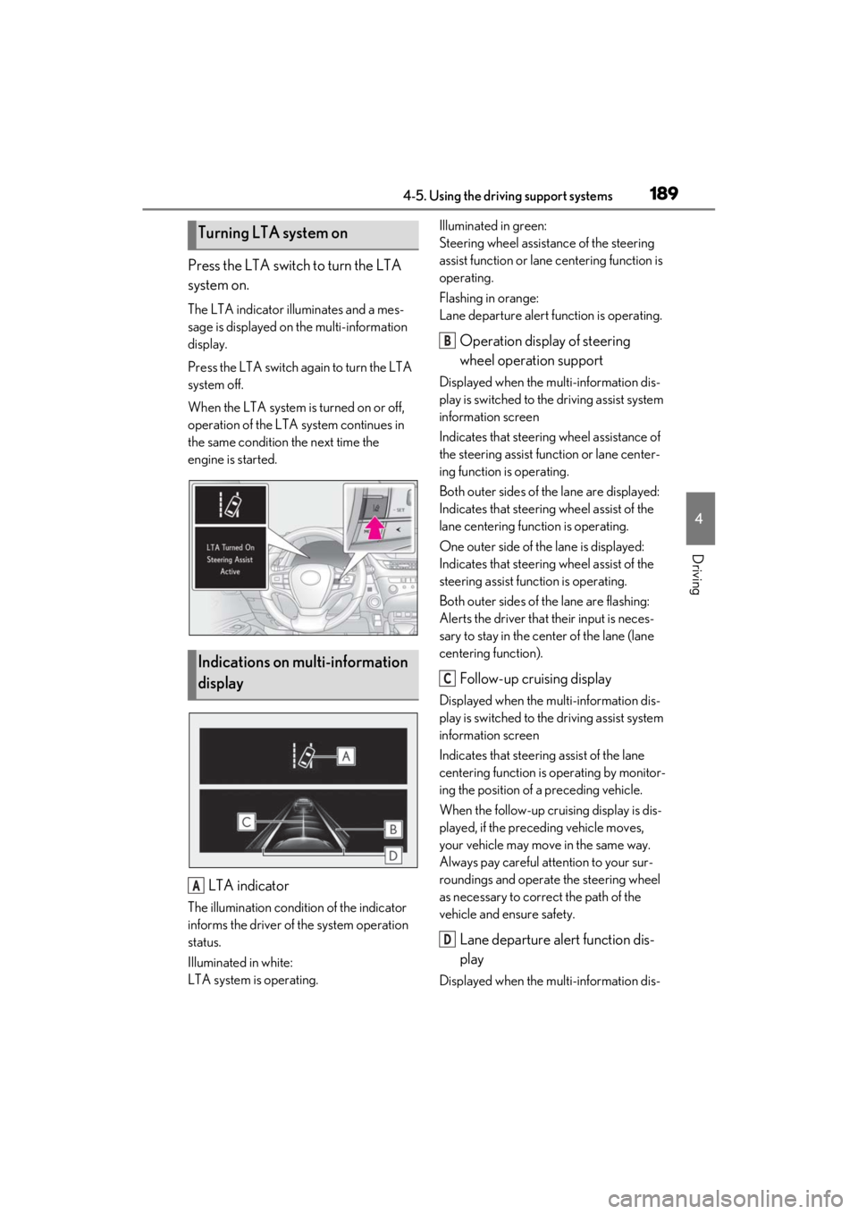 LEXUS ES350 2021 Owners Manual 1894-5. Using the driving support systems
4
Driving
Press the LTA switch to turn the LTA
system on.
The LTA indicator illuminates and a mes-
sage is displayed on the multi-information
display.
Press LEXUS ES350 2021 Owners Manual 1894-5. Using the driving support systems
4
Driving
Press the LTA switch to turn the LTA
system on.
The LTA indicator illuminates and a mes-
sage is displayed on the multi-information
display.
Press
