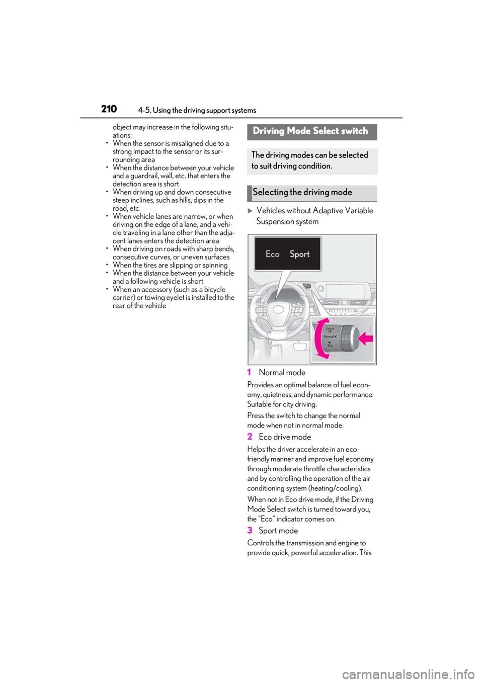 LEXUS ES350 2021 Owners Manual 2104-5. Using the driving support systems
object may increase in the following situ-
ations:
• When the sensor is misaligned due to a
strong impact to the sensor or its sur-
rounding area
• When LEXUS ES350 2021 Owners Manual 2104-5. Using the driving support systems
object may increase in the following situ-
ations:
• When the sensor is misaligned due to a
strong impact to the sensor or its sur-
rounding area
• When