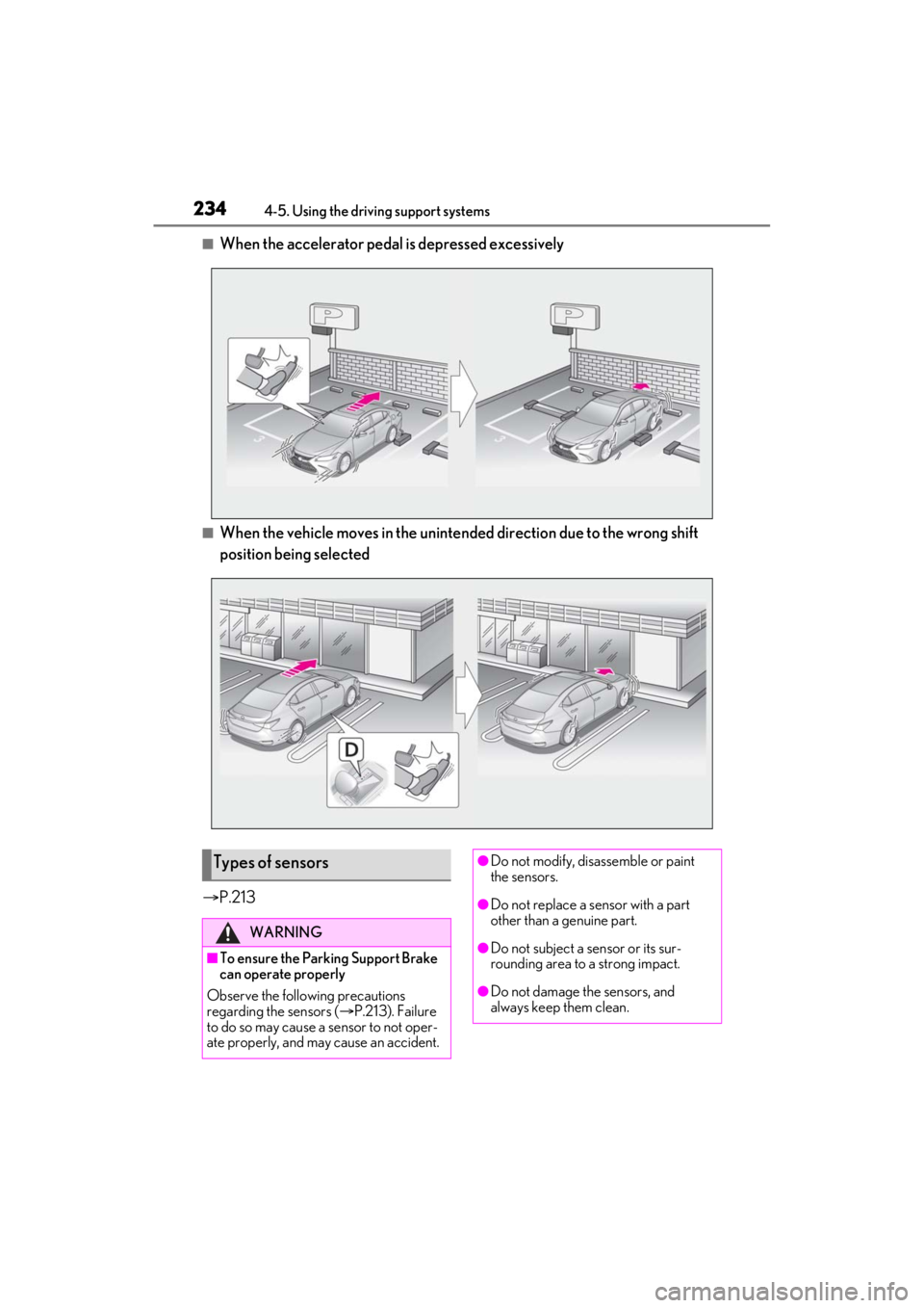 LEXUS ES350 2021 Owners Manual 2344-5. Using the driving support systems
■When the accelerator pedal is depressed excessively
■When the vehicle moves in the unintend ed direction due to the wrong shift
position being selected
LEXUS ES350 2021 Owners Manual 2344-5. Using the driving support systems
■When the accelerator pedal is depressed excessively
■When the vehicle moves in the unintend ed direction due to the wrong shift
position being selected