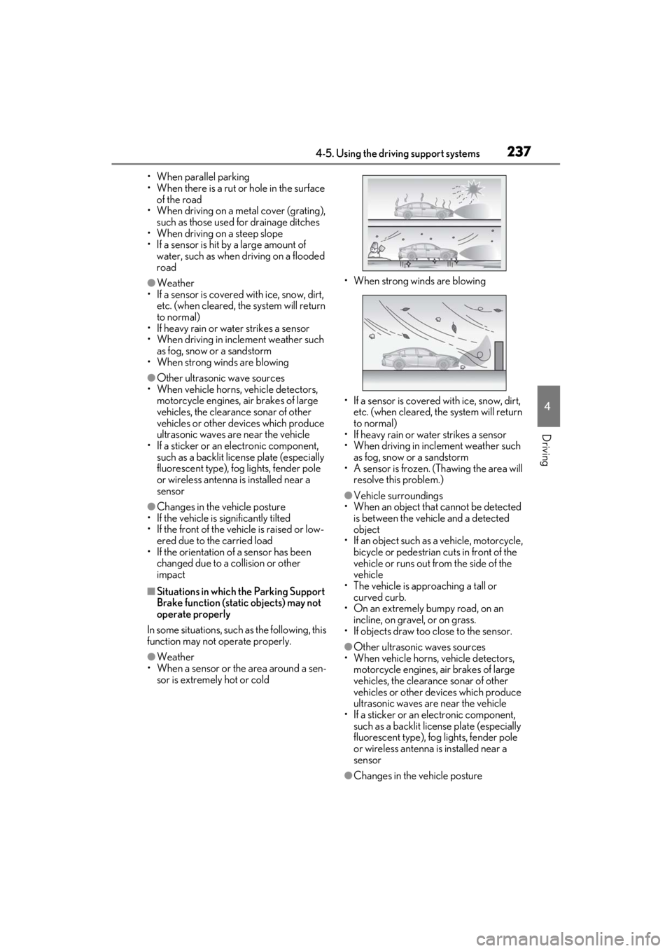 LEXUS ES350 2021 Owners Manual 2374-5. Using the driving support systems
4
Driving
• When parallel parking
• When there is a rut or hole in the surface of the road
• When driving on a metal cover (grating), such as those use LEXUS ES350 2021 Owners Manual 2374-5. Using the driving support systems
4
Driving
• When parallel parking
• When there is a rut or hole in the surface of the road
• When driving on a metal cover (grating), such as those use