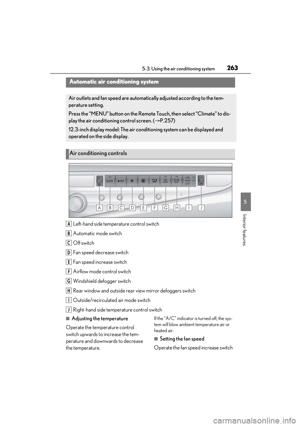 LEXUS ES350 2021 Owners Manual 2635-3. Using the air conditioning system
5
Interior features
5-3.Using the air conditioning system
Left-hand side temperature control switch
Automatic mode switch
Off switch
Fan speed decrease switch LEXUS ES350 2021 Owners Manual 2635-3. Using the air conditioning system
5
Interior features
5-3.Using the air conditioning system
Left-hand side temperature control switch
Automatic mode switch
Off switch
Fan speed decrease switch