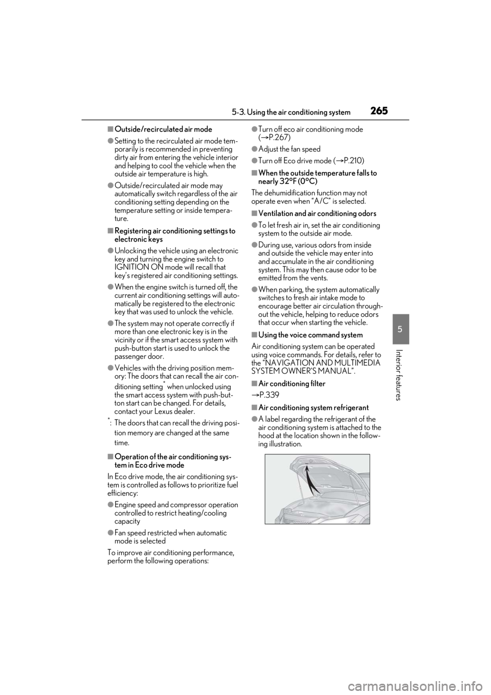 LEXUS ES350 2021 User Guide 2655-3. Using the air conditioning system
5
Interior features
■Outside/recirculated air mode
●Setting to the recirculated air mode tem-
porarily is recommended in preventing
dirty air from enteri LEXUS ES350 2021 User Guide 2655-3. Using the air conditioning system
5
Interior features
■Outside/recirculated air mode
●Setting to the recirculated air mode tem-
porarily is recommended in preventing
dirty air from enteri