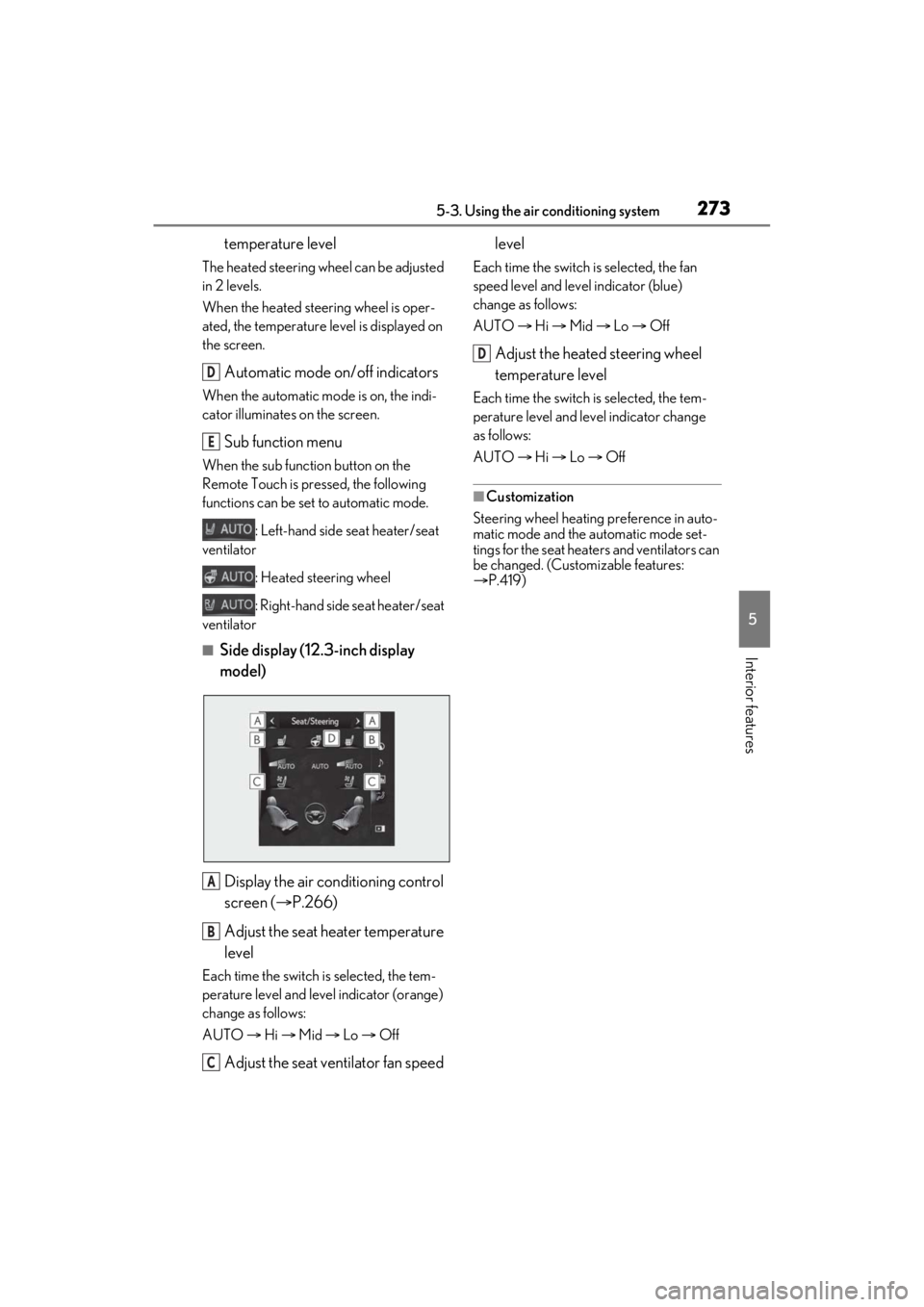 LEXUS ES350 2021 Owners Manual 2735-3. Using the air conditioning system
5
Interior features
temperature level
The heated steering wheel can be adjusted
in 2 levels.
When the heated steering wheel is oper-
ated, the temperature le LEXUS ES350 2021 Owners Manual 2735-3. Using the air conditioning system
5
Interior features
temperature level
The heated steering wheel can be adjusted
in 2 levels.
When the heated steering wheel is oper-
ated, the temperature le